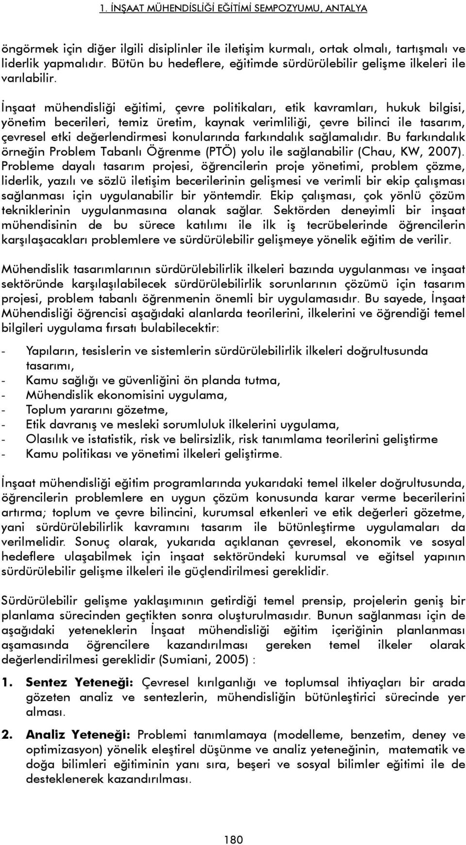 konularında farkındalık sağlamalıdır. Bu farkındalık örneğin Problem Tabanlı Öğrenme (PTÖ) yolu ile sağlanabilir (Chau, KW, 2007).