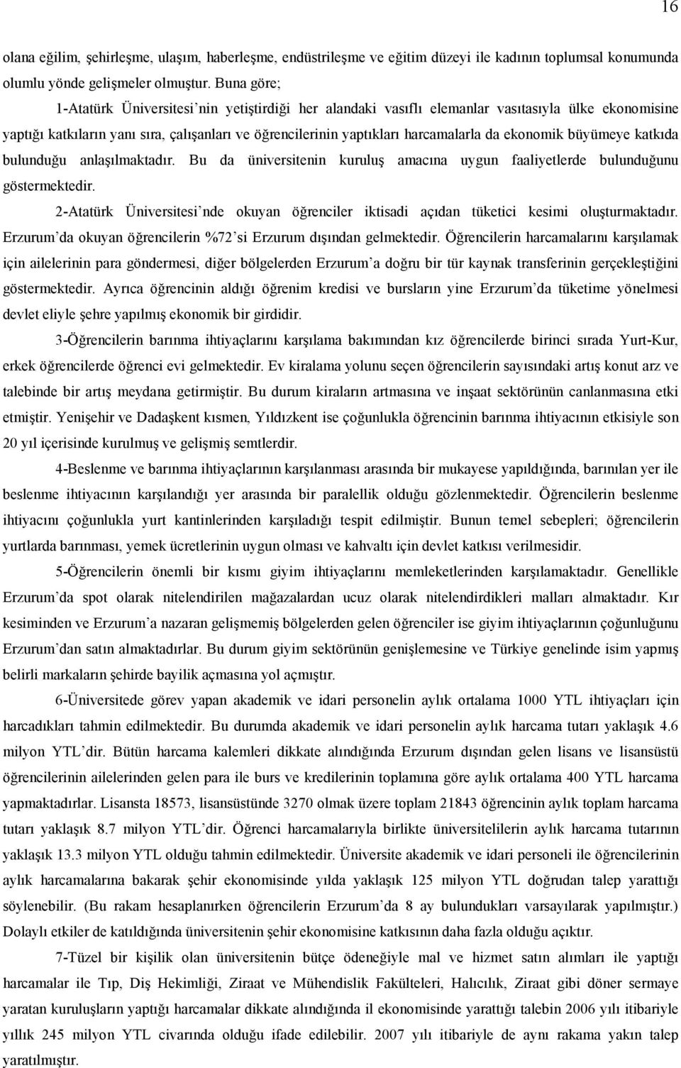 katkda bulundu&u anlalmaktadr. Bu da üniversitenin kurulu amacna uygun faaliyetlerde bulundu&unu göstermektedir.