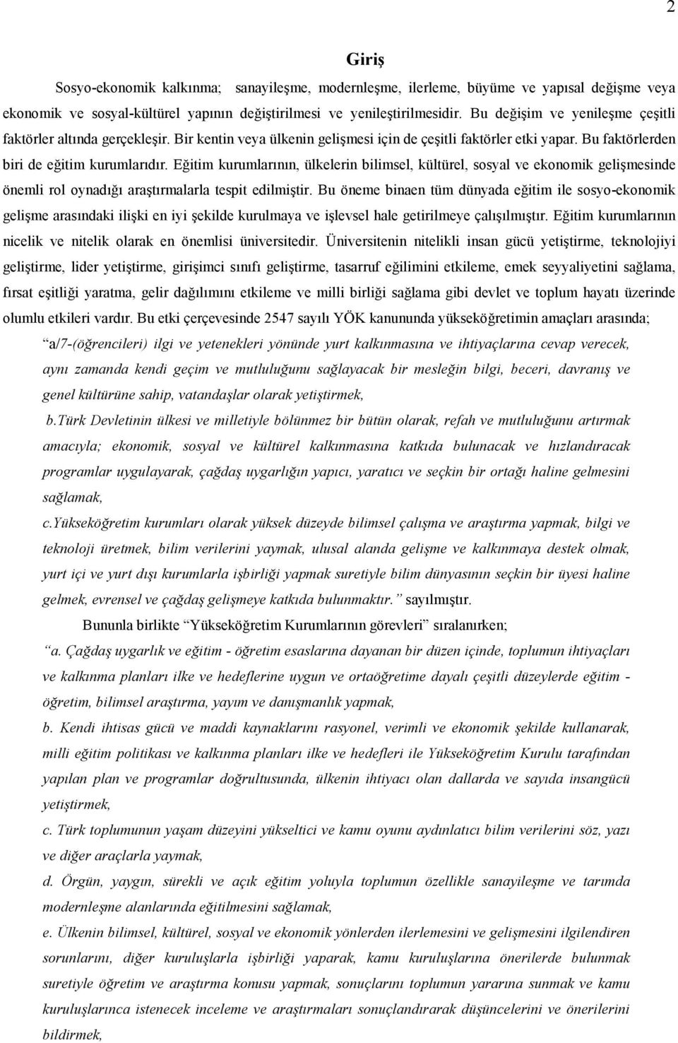 E&itim kurumlarnn, ülkelerin bilimsel, kültürel, sosyal ve ekonomik gelimesinde önemli rol oynad& aratrmalarla tespit edilmitir.