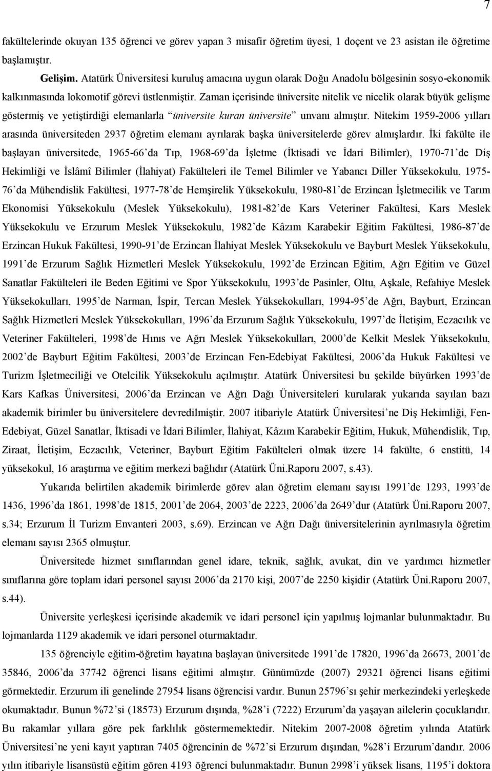 Zaman içerisinde üniversite nitelik ve nicelik olarak büyük gelime göstermi ve yetitirdi&i elemanlarla üniversite kuran üniversite unvan almtr.