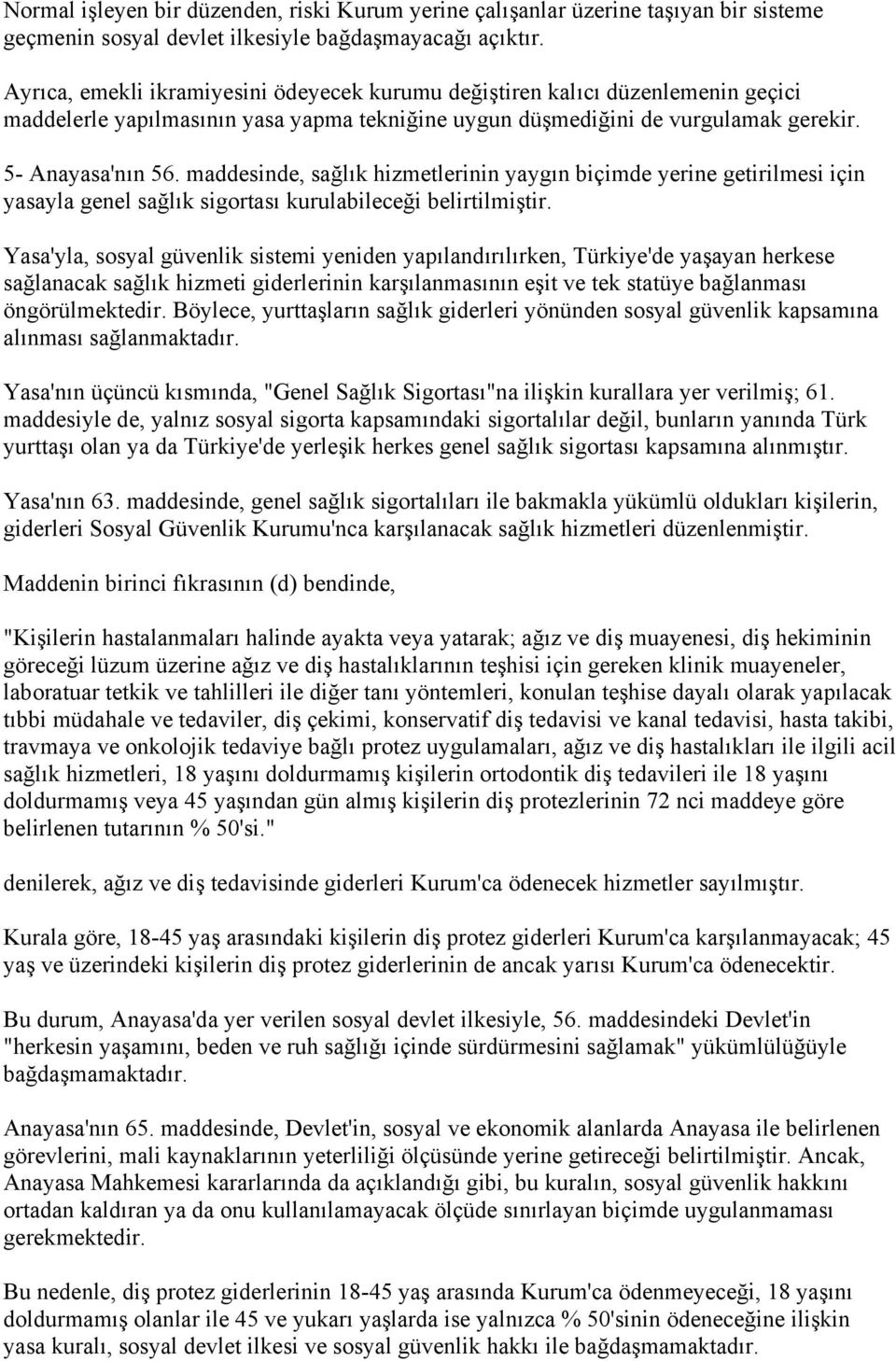 maddesinde, sağlık hizmetlerinin yaygın biçimde yerine getirilmesi için yasayla genel sağlık sigortası kurulabileceği belirtilmiştir.