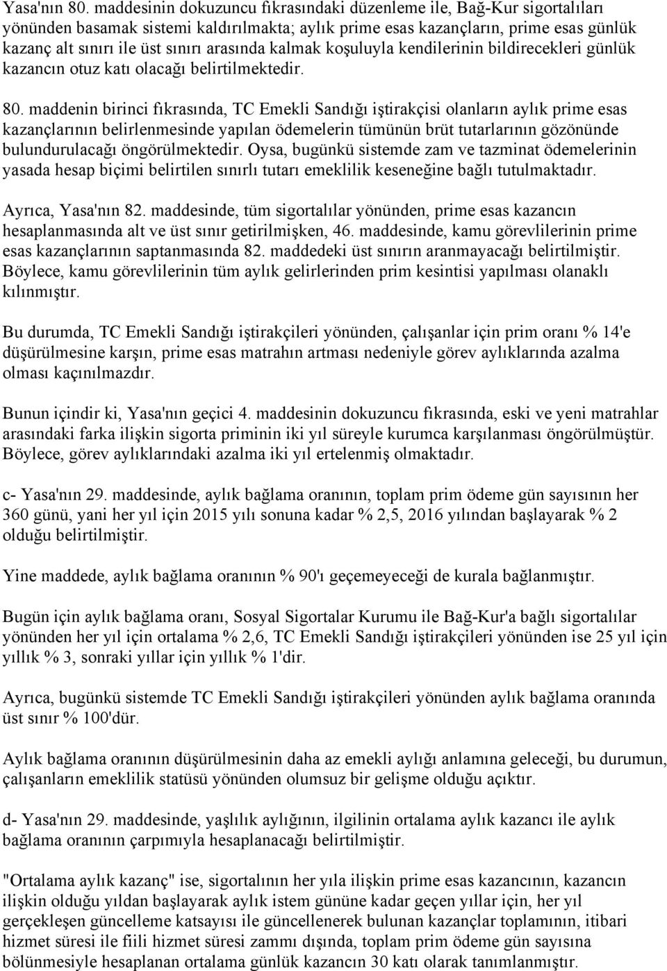 arasında kalmak koşuluyla kendilerinin bildirecekleri günlük kazancın otuz katı olacağı belirtilmektedir. 80.