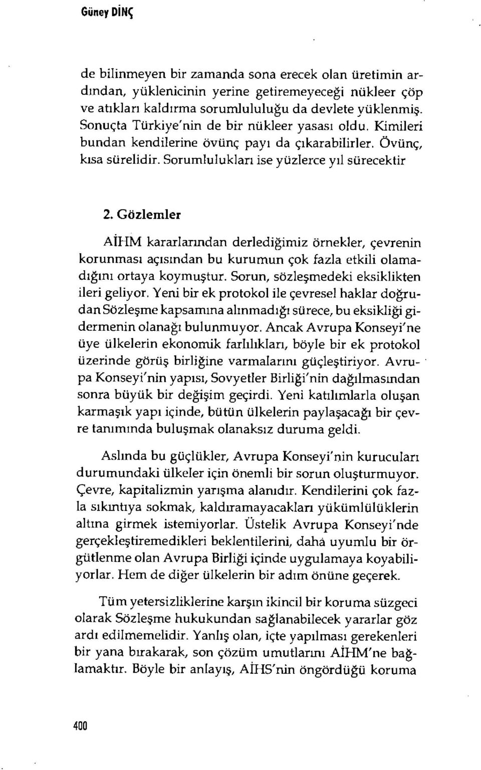 Gözlemler A İHM kararlarmdan derledi ğimiz örnekler, çevrenin korunmas ı aç ısından bu kurumun çok fazla etkili olamad ığını ortaya koymu ştur. Sorun, sözle şmedeki eksiklikten ileri geliyor.