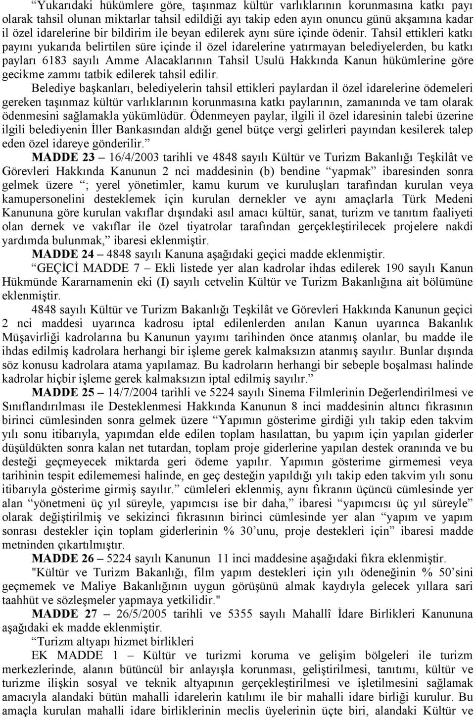 Tahsil ettikleri katkı payını yukarıda belirtilen süre içinde il özel idarelerine yatırmayan belediyelerden, bu katkı payları 6183 sayılı Amme Alacaklarının Tahsil Usulü Hakkında Kanun hükümlerine