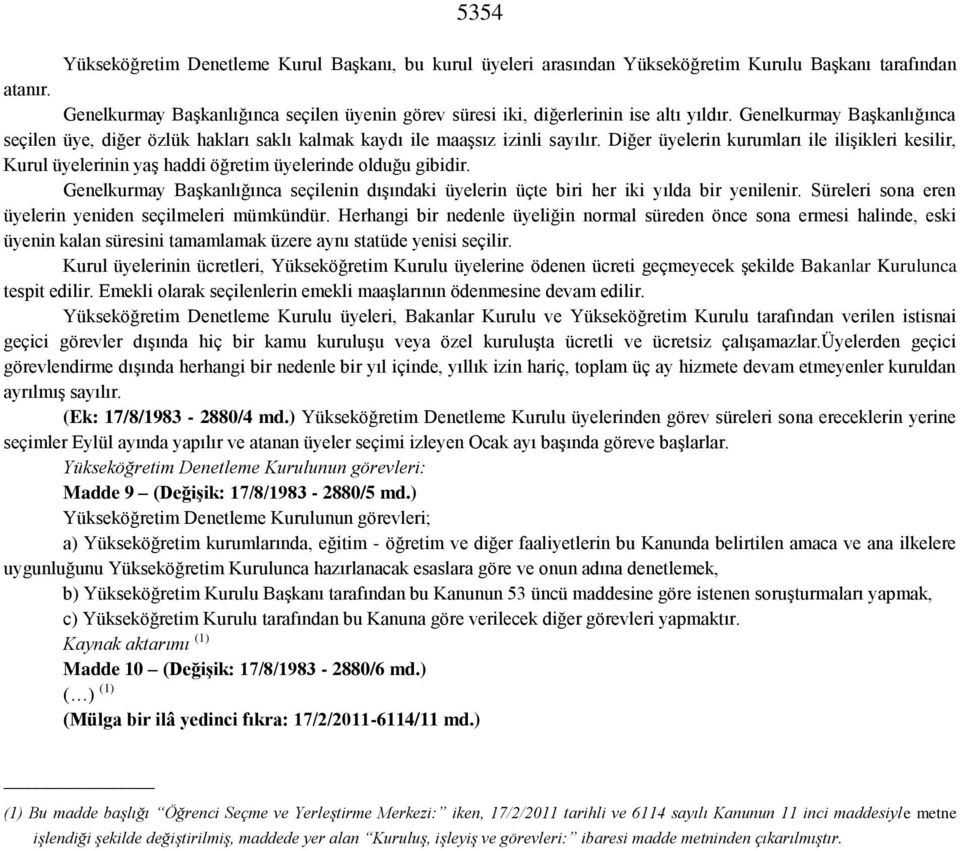 Diğer üyelerin kurumları ile ilişikleri kesilir, Kurul üyelerinin yaş haddi öğretim üyelerinde olduğu gibidir.