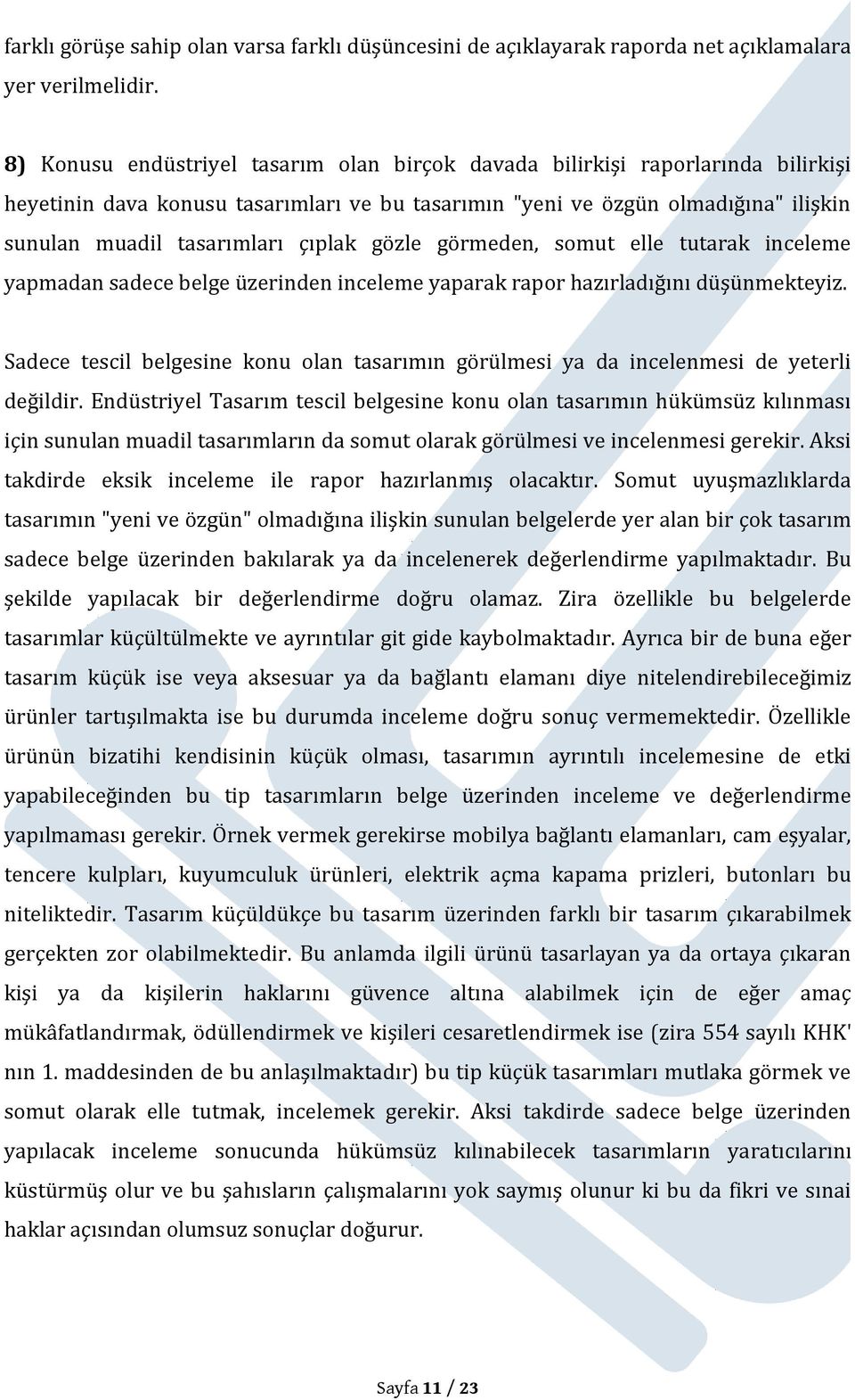 çıplak gözle görmeden, somut elle tutarak inceleme yapmadan sadece belge üzerinden inceleme yaparak rapor hazırladığını düşünmekteyiz.