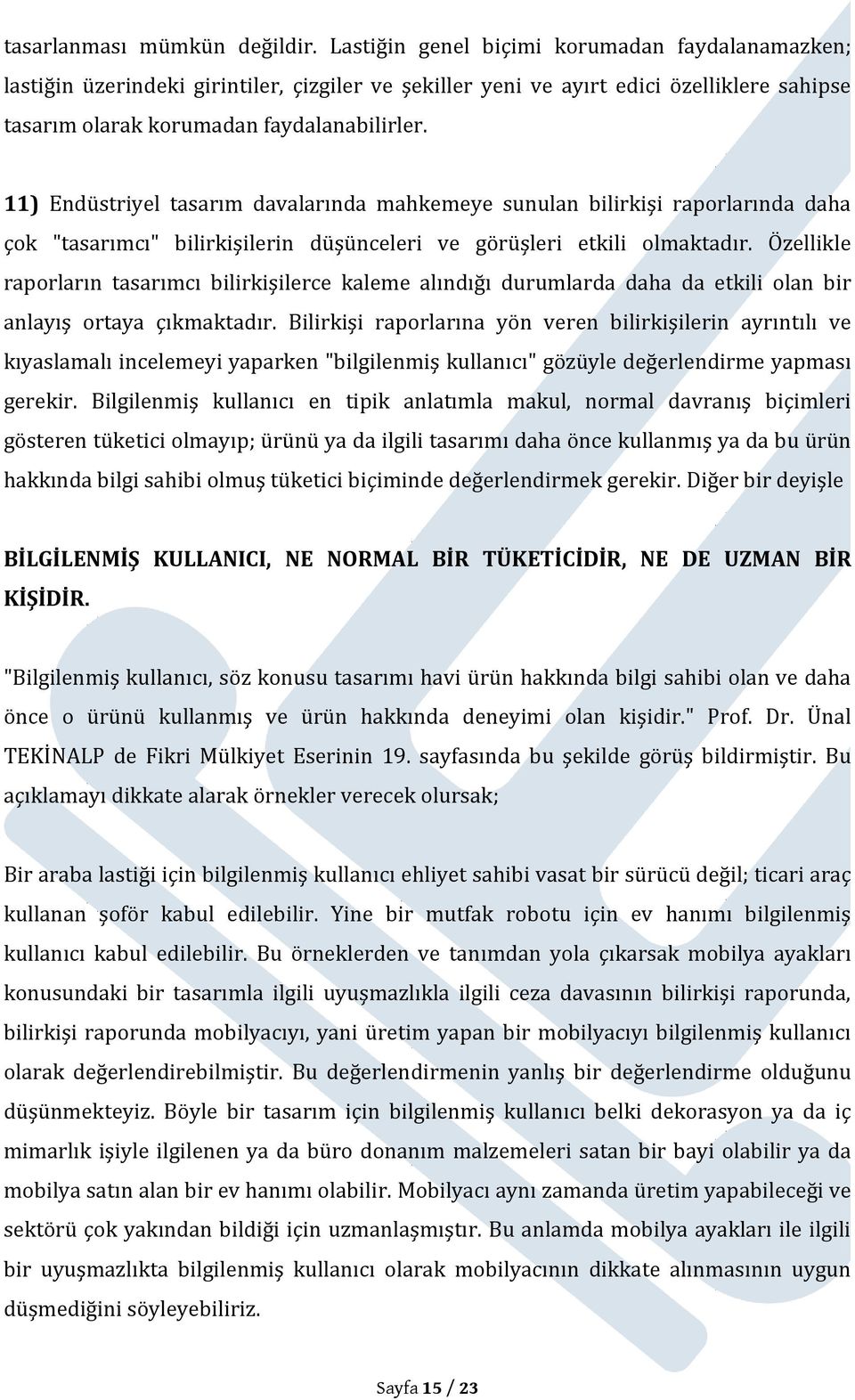 11) Endüstriyel tasarım davalarında mahkemeye sunulan bilirkişi raporlarında daha çok "tasarımcı" bilirkişilerin düşünceleri ve görüşleri etkili olmaktadır.