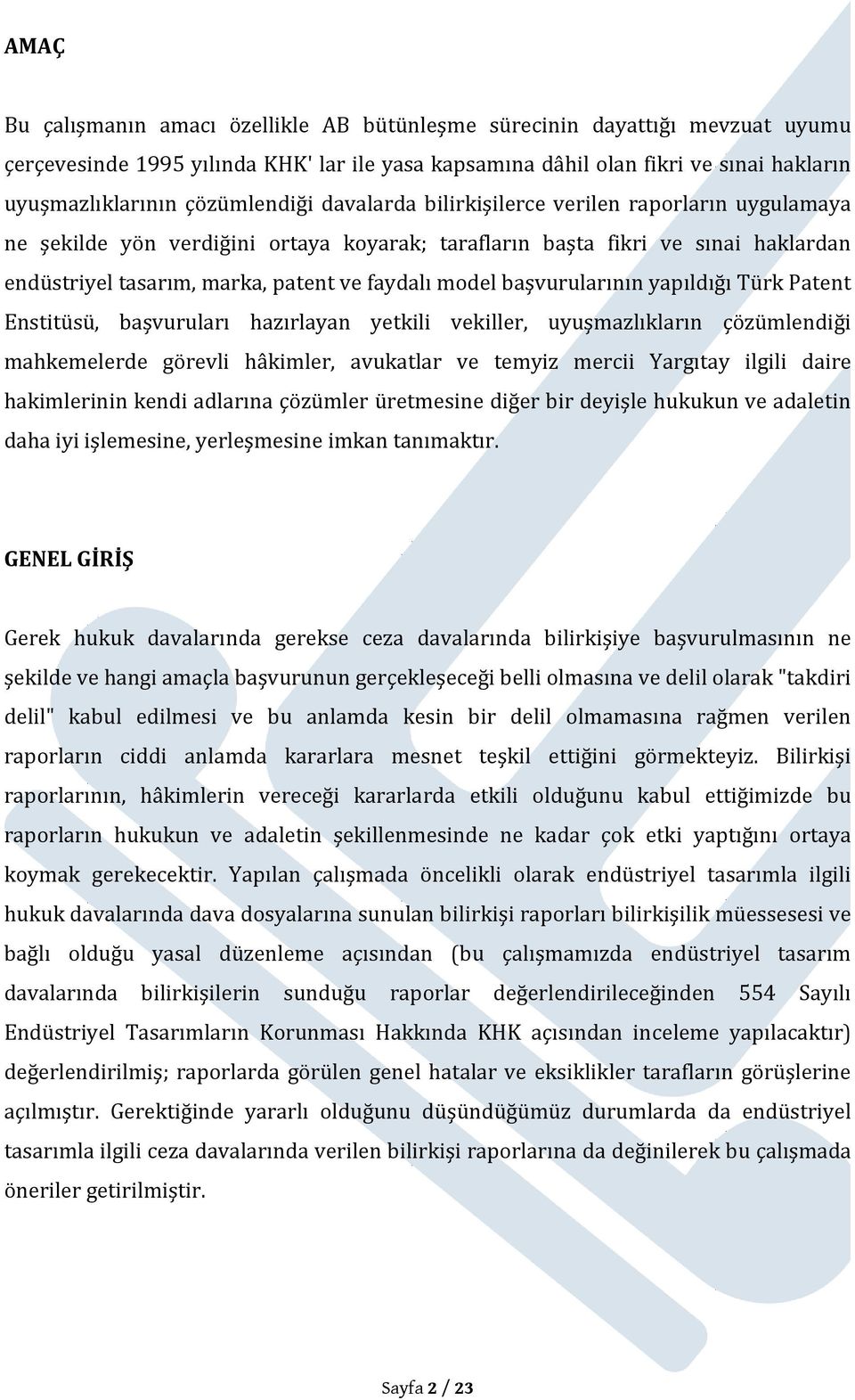 model başvurularının yapıldığı Türk Patent Enstitüsü, başvuruları hazırlayan yetkili vekiller, uyuşmazlıkların çözümlendiği mahkemelerde görevli hâkimler, avukatlar ve temyiz mercii Yargıtay ilgili