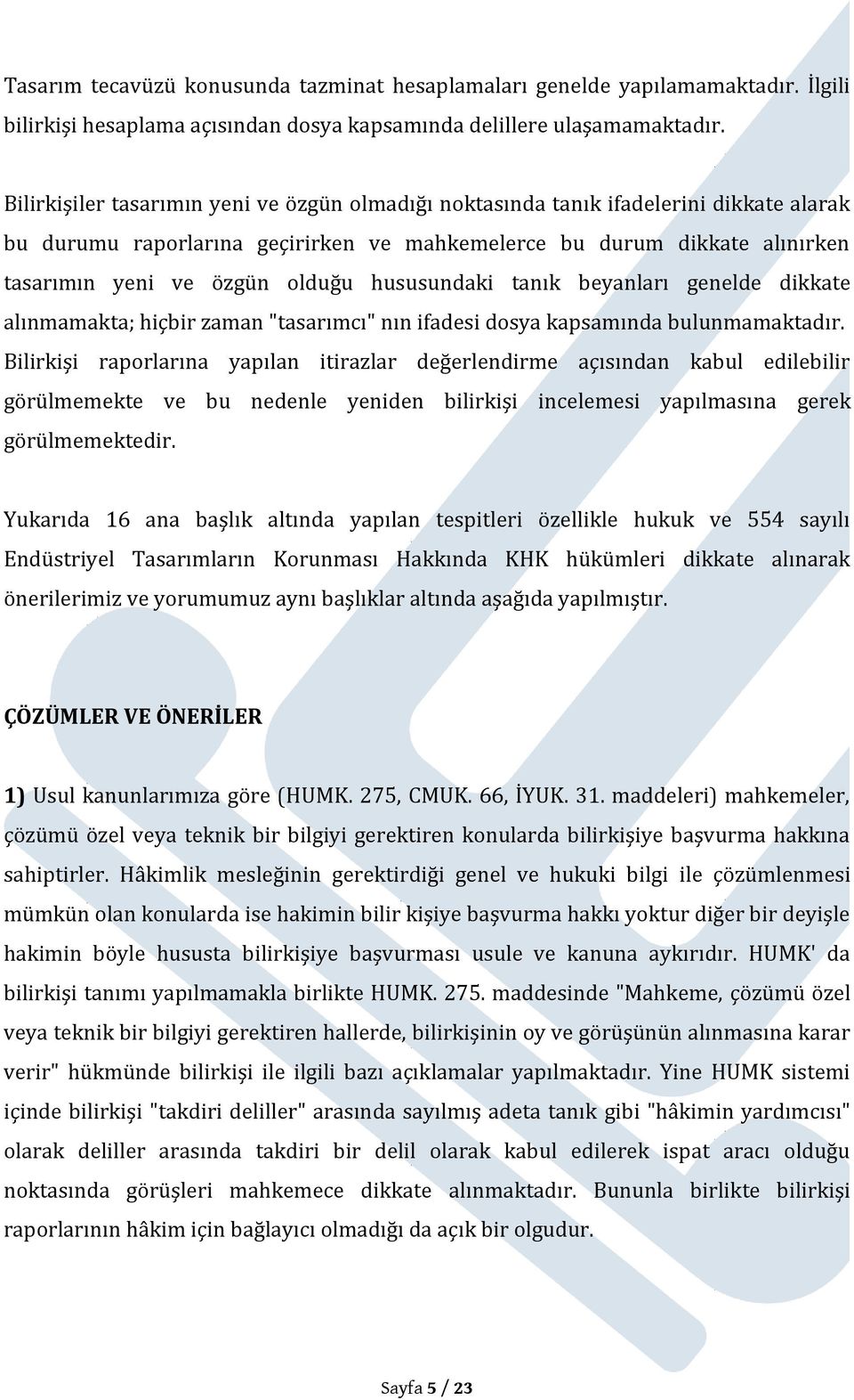 hususundaki tanık beyanları genelde dikkate alınmamakta; hiçbir zaman "tasarımcı" nın ifadesi dosya kapsamında bulunmamaktadır.