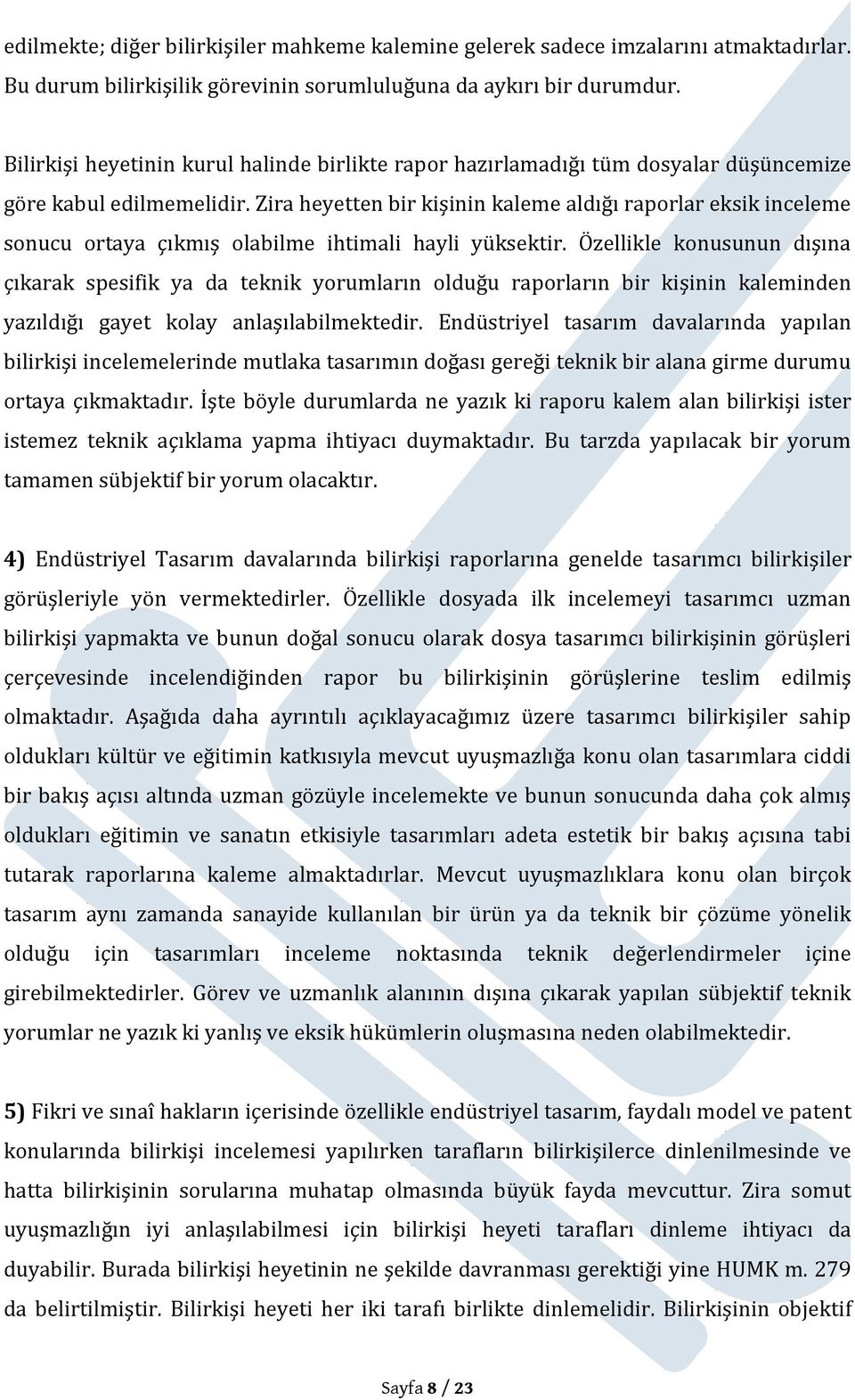 Zira heyetten bir kişinin kaleme aldığı raporlar eksik inceleme sonucu ortaya çıkmış olabilme ihtimali hayli yüksektir.