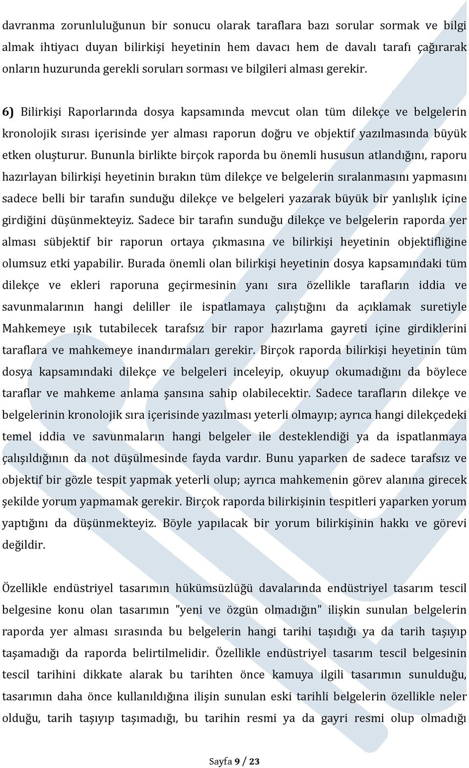 6) Bilirkişi Raporlarında dosya kapsamında mevcut olan tüm dilekçe ve belgelerin kronolojik sırası içerisinde yer alması raporun doğru ve objektif yazılmasında büyük etken oluşturur.