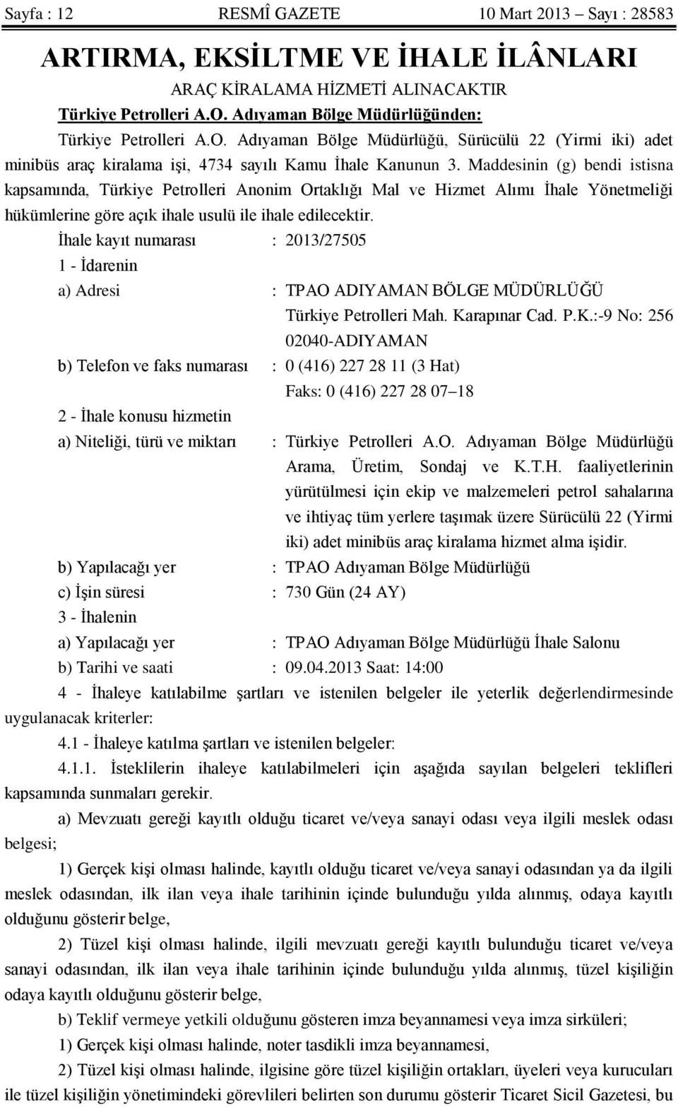 Maddesinin (g) bendi istisna kapsamında, Türkiye Petrolleri Anonim Ortaklığı Mal ve Hizmet Alımı İhale Yönetmeliği hükümlerine göre açık ihale usulü ile ihale edilecektir.