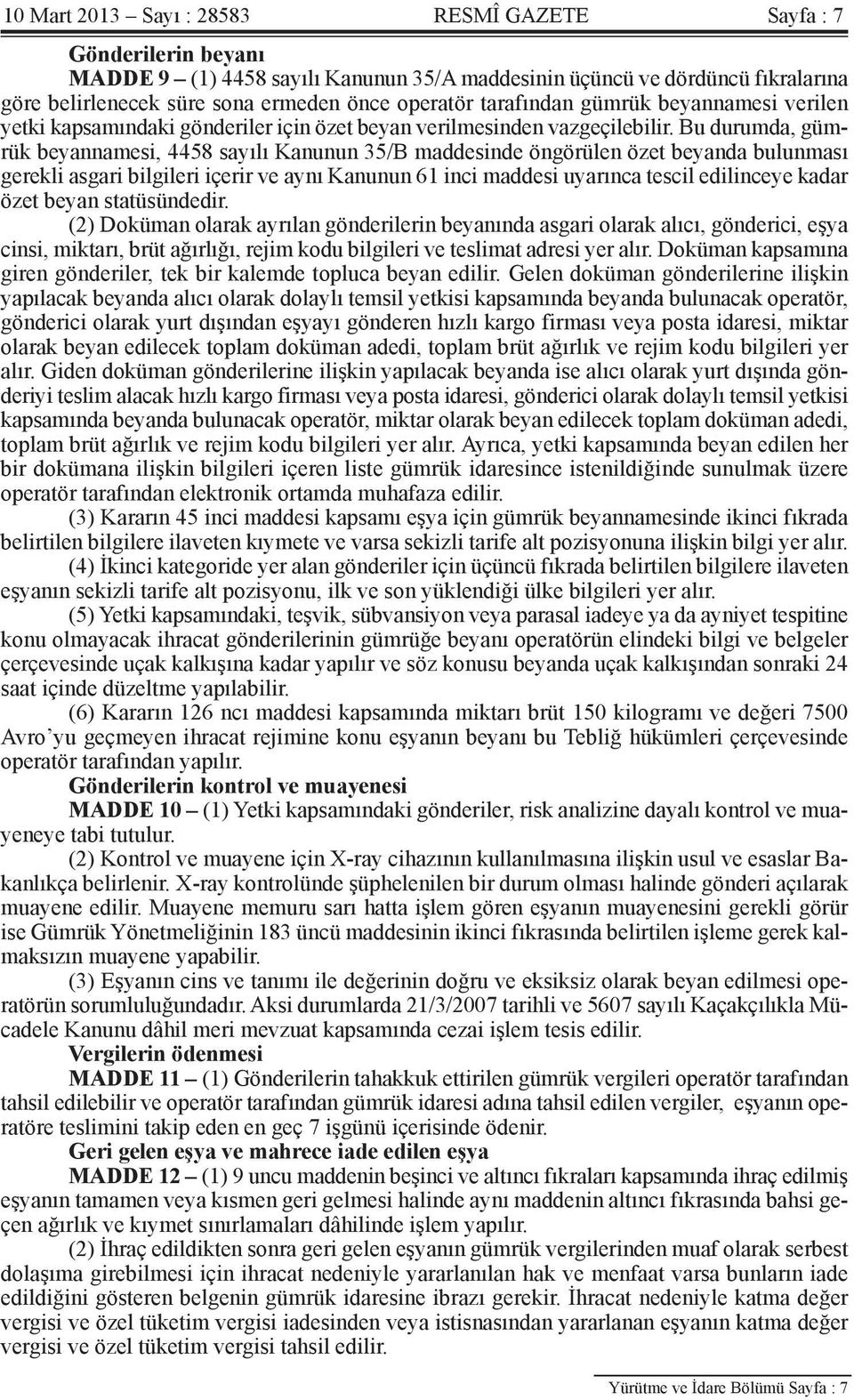 Bu durumda, gümrük beyannamesi, 4458 sayılı Kanunun 35/B maddesinde öngörülen özet beyanda bulunması gerekli asgari bilgileri içerir ve aynı Kanunun 61 inci maddesi uyarınca tescil edilinceye kadar