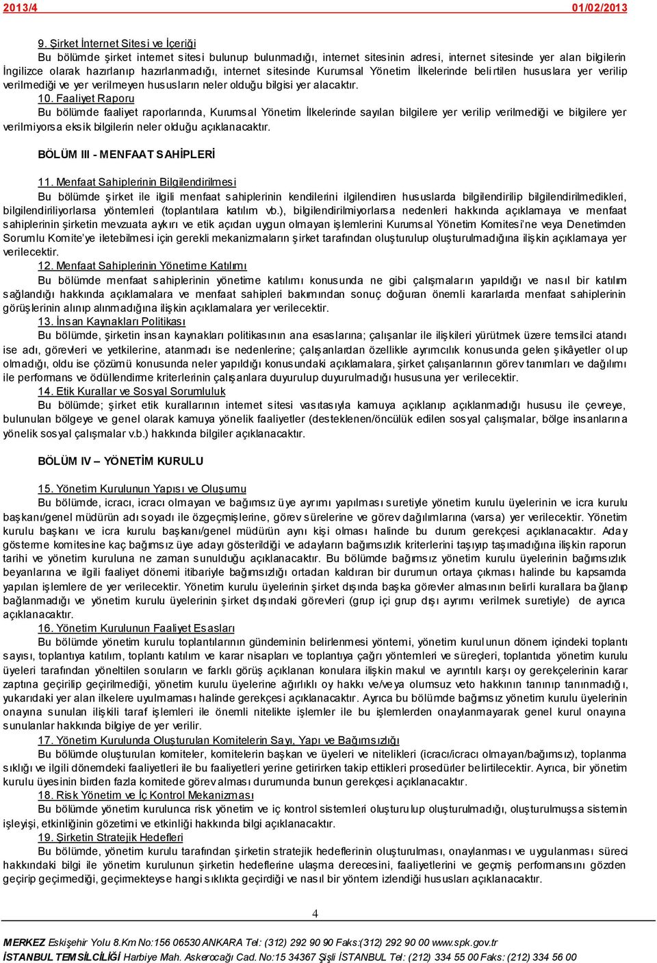 Faaliyet Raporu Bu bölümde faaliyet raporlarında, Kurumsal Yönetim Ġlkelerinde sayılan bilgilere yer verilip verilmediği ve bilgilere yer verilmiyorsa eksik bilgilerin neler olduğu açıklanacaktır.