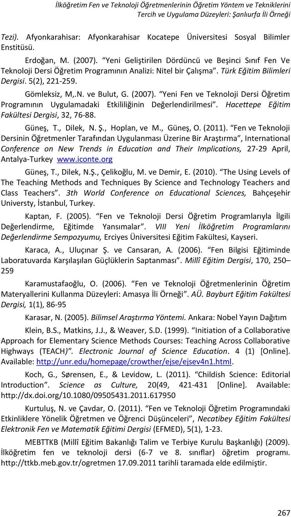 Yeni Geliştirilen Dördüncü ve Beşinci Sınıf Fen Ve Teknoloji Dersi Öğretim Programının Analizi: Nitel bir Çalışma. Türk Eğitim Bilimleri Dergisi. 5(2), 221-259. Gömleksiz, M,.N. ve Bulut, G. (2007).