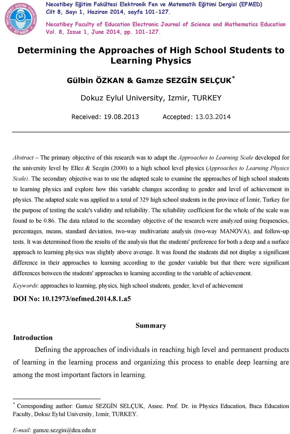 Determining the Approaches of High School Students to Learning Physics Gülbin ÖZKAN & Gamze SEZGİN SELÇUK * Dokuz Eylul University, Izmir, TURKEY Received: 19.08.2013 Accepted: 13.03.