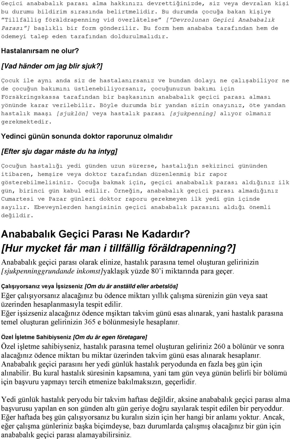 Bu form hem anababa tarafından hem de ödemeyi talep eden tarafından doldurulmalıdır. Hastalanırsam ne olur? [Vad händer om jag blir sjuk?