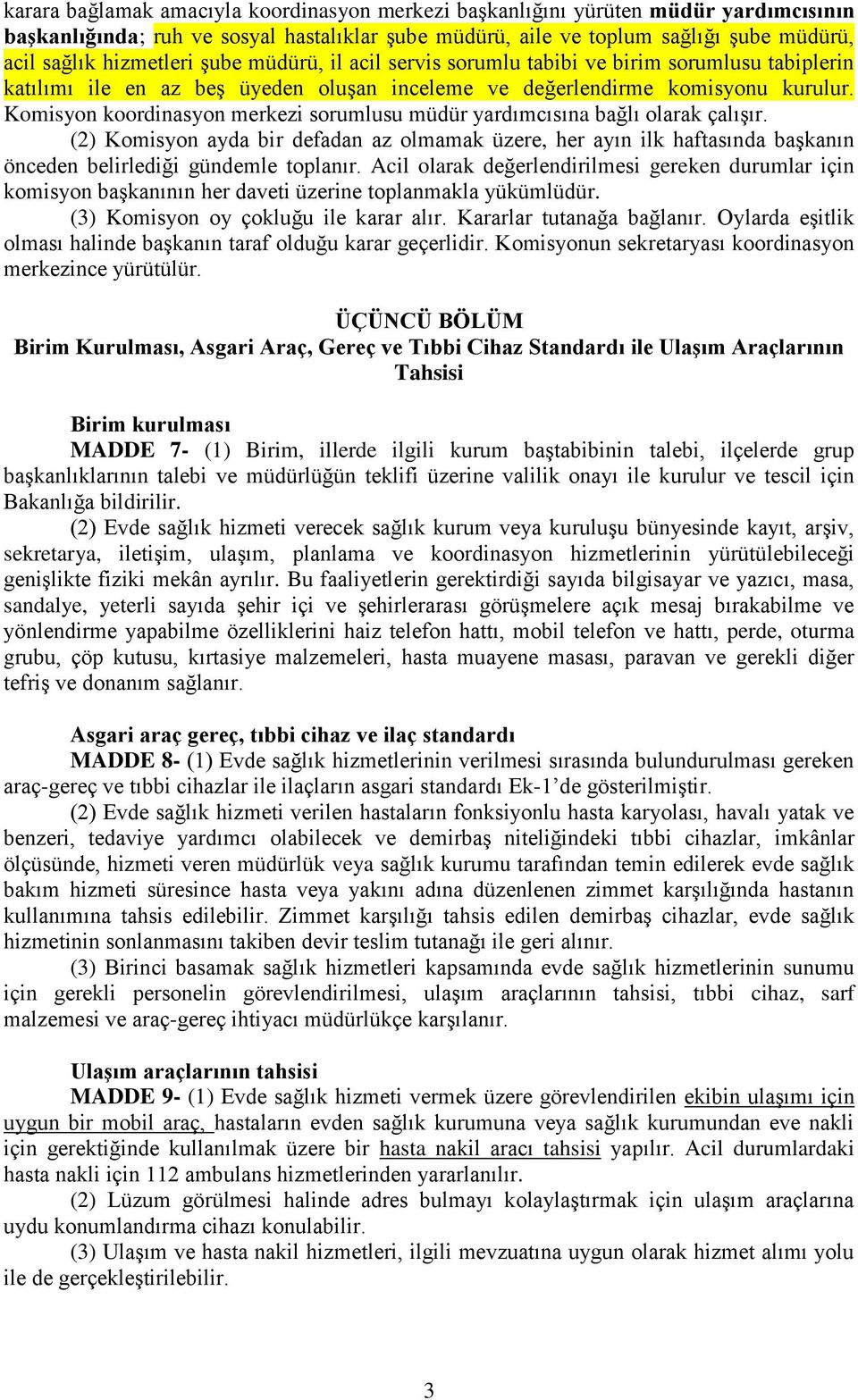 Komisyon koordinasyon merkezi sorumlusu müdür yardımcısına bağlı olarak çalışır. (2) Komisyon ayda bir defadan az olmamak üzere, her ayın ilk haftasında başkanın önceden belirlediği gündemle toplanır.