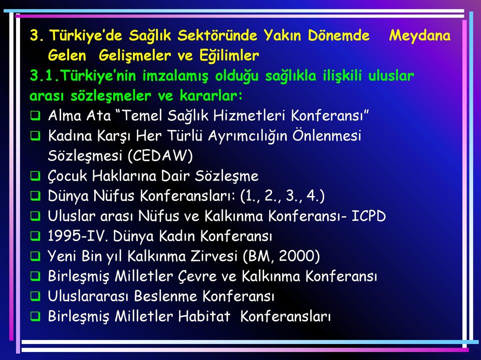 Türlü Ayrımcılığın Önlenmesi Sözleşmesi (CEDAW) Çocuk Haklarına Dair Sözleşme Dünya Nüfus Konferansları: (1., 2., 3., 4.