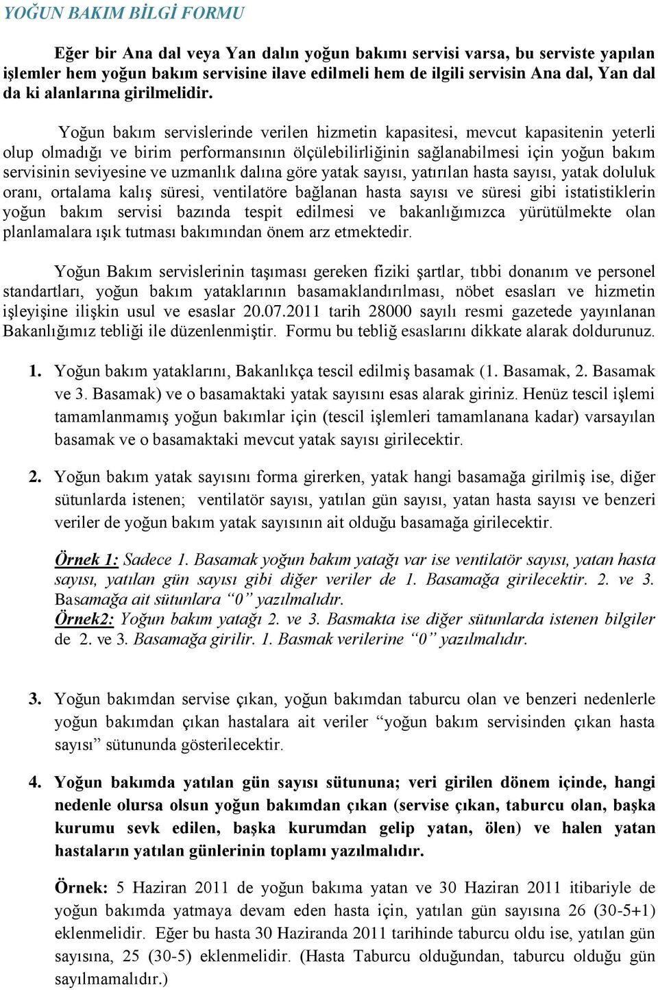 Yoğun bakım servislerinde verilen hizmetin kapasitesi, mevcut kapasitenin yeterli olup olmadığı ve birim performansının ölçülebilirliğinin sağlanabilmesi için yoğun bakım servisinin seviyesine ve