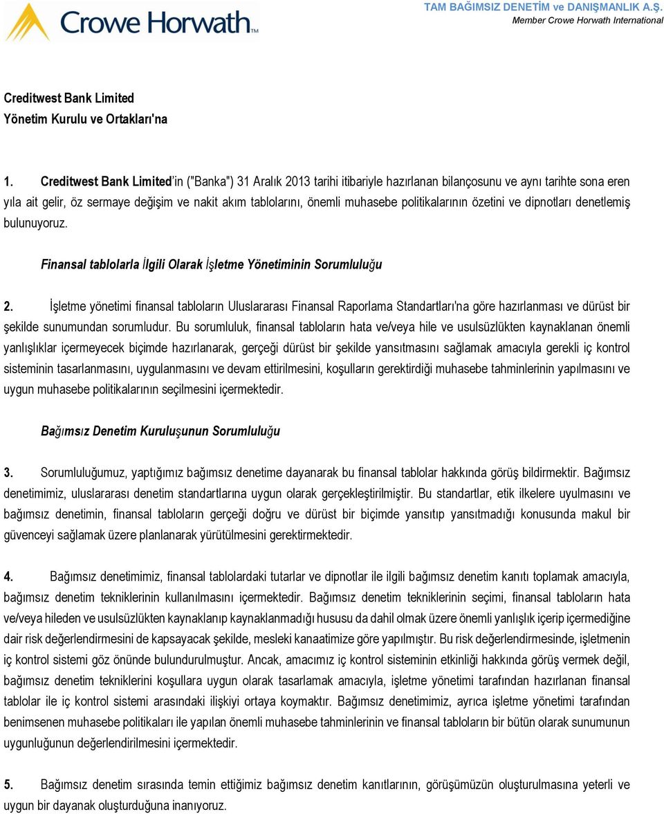 politikalarının özetini ve dipnotları denetlemiş bulunuyoruz. Finansal tablolarla İlgili Olarak İşletme Yönetiminin Sorumluluğu 2.