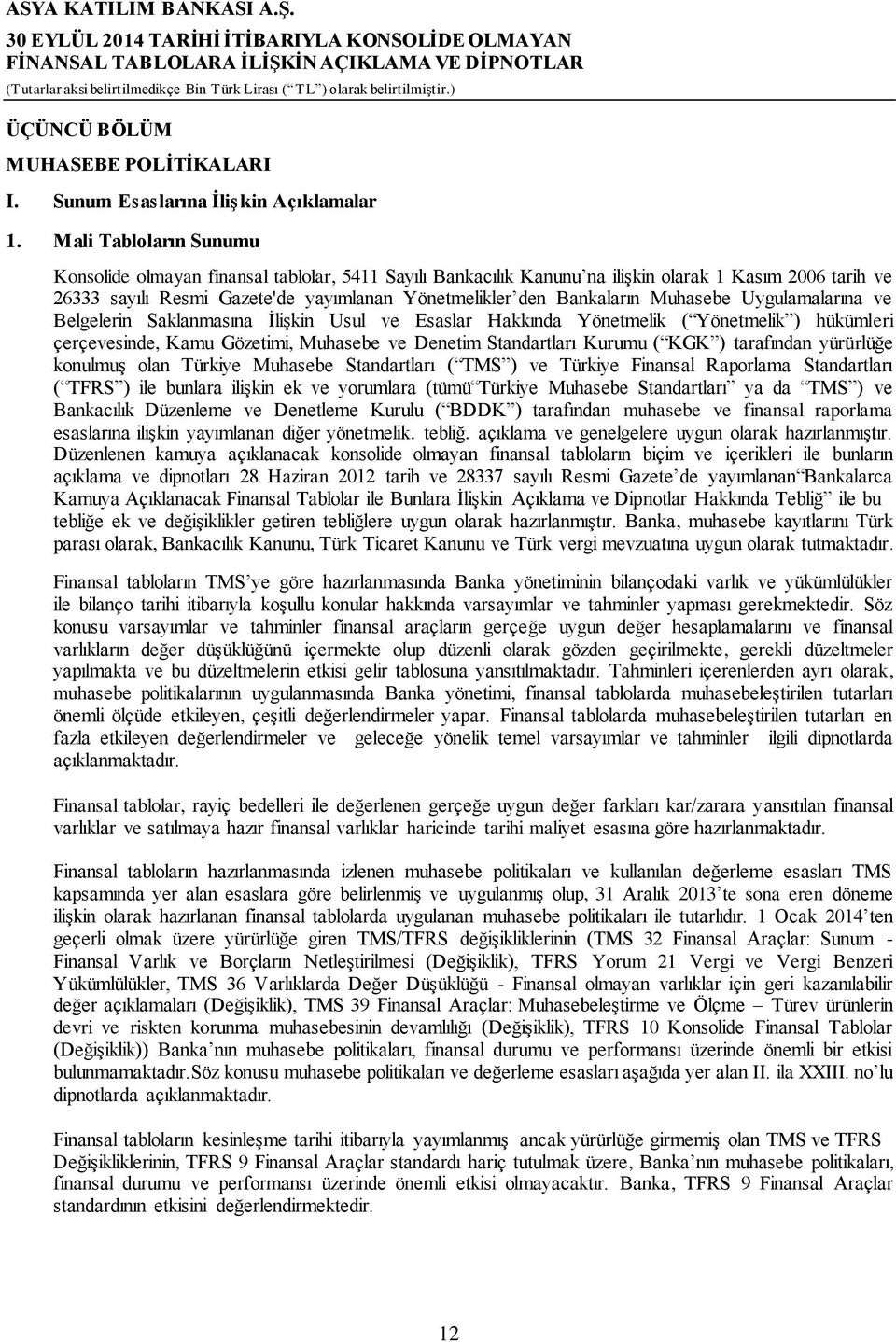 Muhasebe Uygulamalarına ve Belgelerin Saklanmasına İlişkin Usul ve Esaslar Hakkında Yönetmelik ( Yönetmelik ) hükümleri çerçevesinde, Kamu Gözetimi, Muhasebe ve Denetim Standartları Kurumu ( KGK )