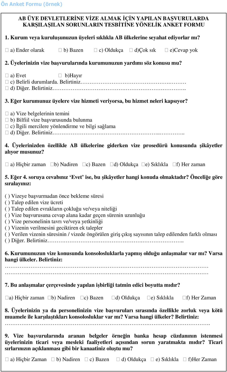 Üyelerinizin vize başvurularında kurumunuzun yardımı söz konusu mu? a) Evet b)hayır c) Belirli durumlarda. Belirtiniz. d) Diğer. Belirtiniz. 3.