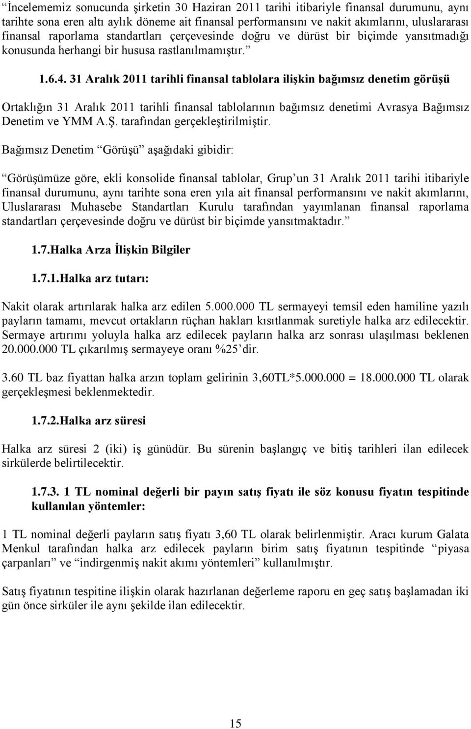 31 Aralık 2011 tarihli finansal tablolara iliģkin bağımsız denetim görüģü Ortaklığın 31 Aralık 2011 tarihli finansal tablolarının bağımsız denetimi Avrasya Bağımsız Denetim ve YMM A.Ş.