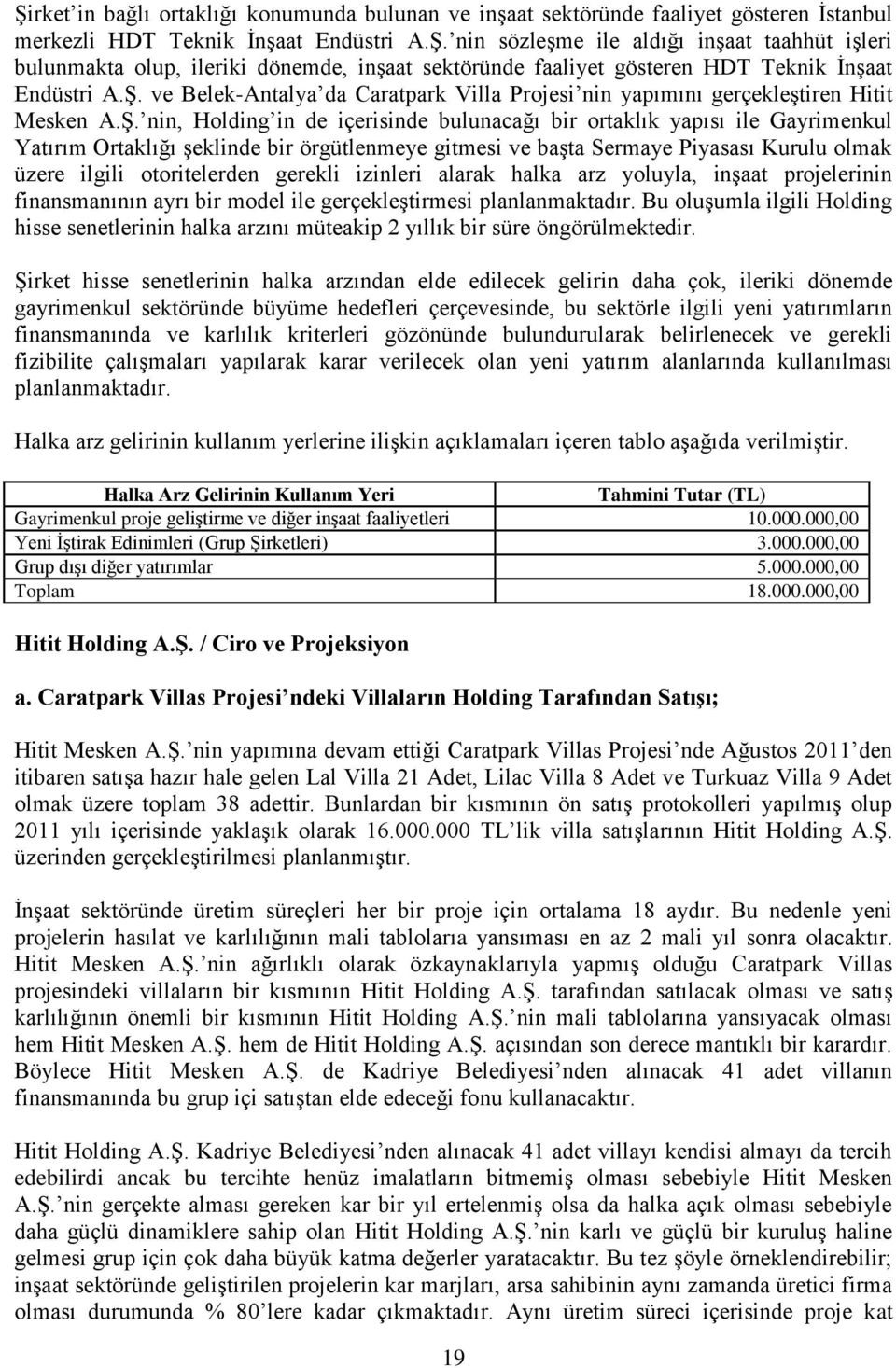 bir örgütlenmeye gitmesi ve başta Sermaye Piyasası Kurulu olmak üzere ilgili otoritelerden gerekli izinleri alarak halka arz yoluyla, inşaat projelerinin finansmanının ayrı bir model ile