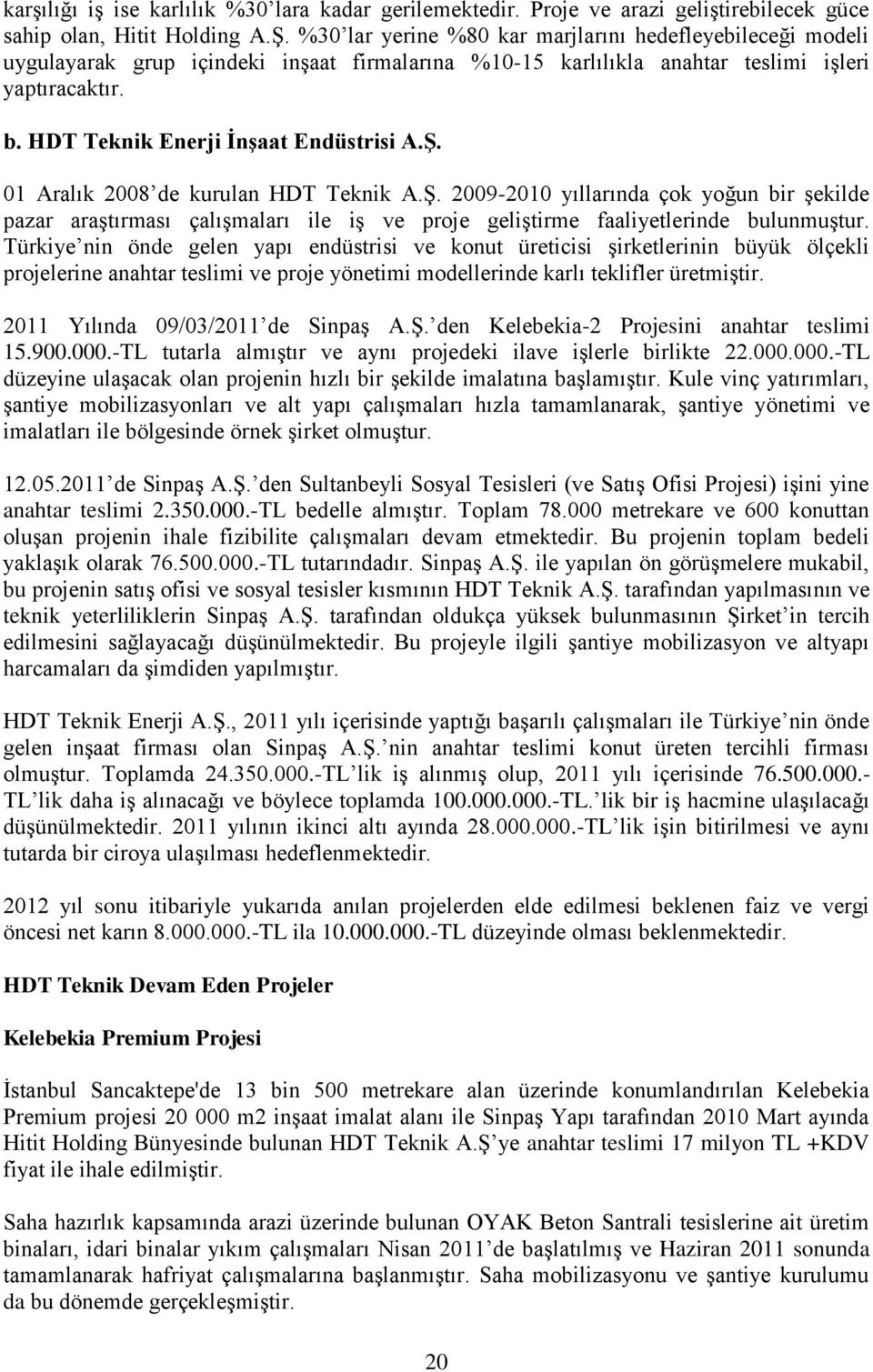 HDT Teknik Enerji ĠnĢaat Endüstrisi A.ġ. 01 Aralık 2008 de kurulan HDT Teknik A.Ş.