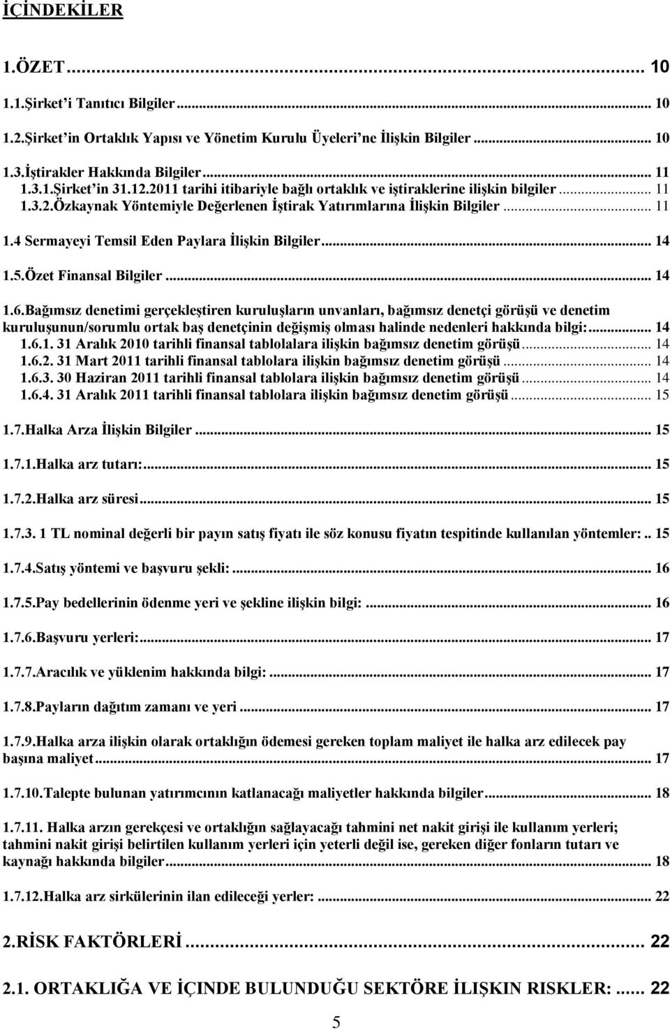 .. 14 1.5.Özet Finansal Bilgiler... 14 1.6.