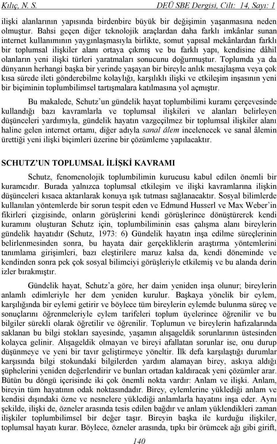 farklı yapı, kendisine dâhil olanların yeni ilişki türleri yaratmaları sonucunu doğurmuştur.