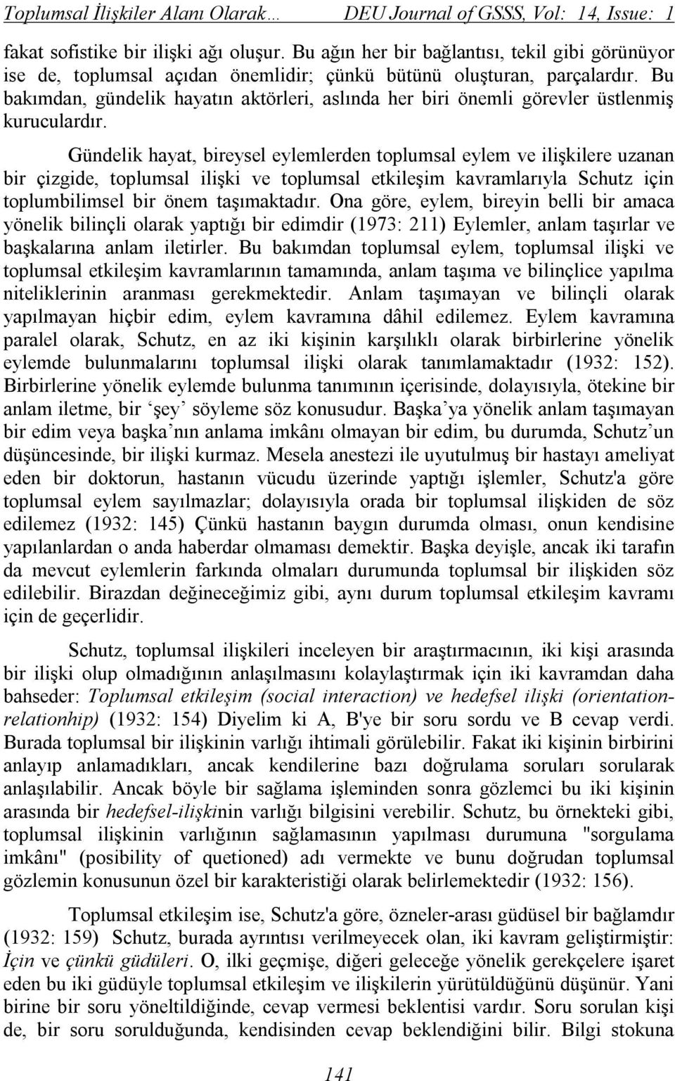 Bu bakımdan, gündelik hayatın aktörleri, aslında her biri önemli görevler üstlenmiş kuruculardır.