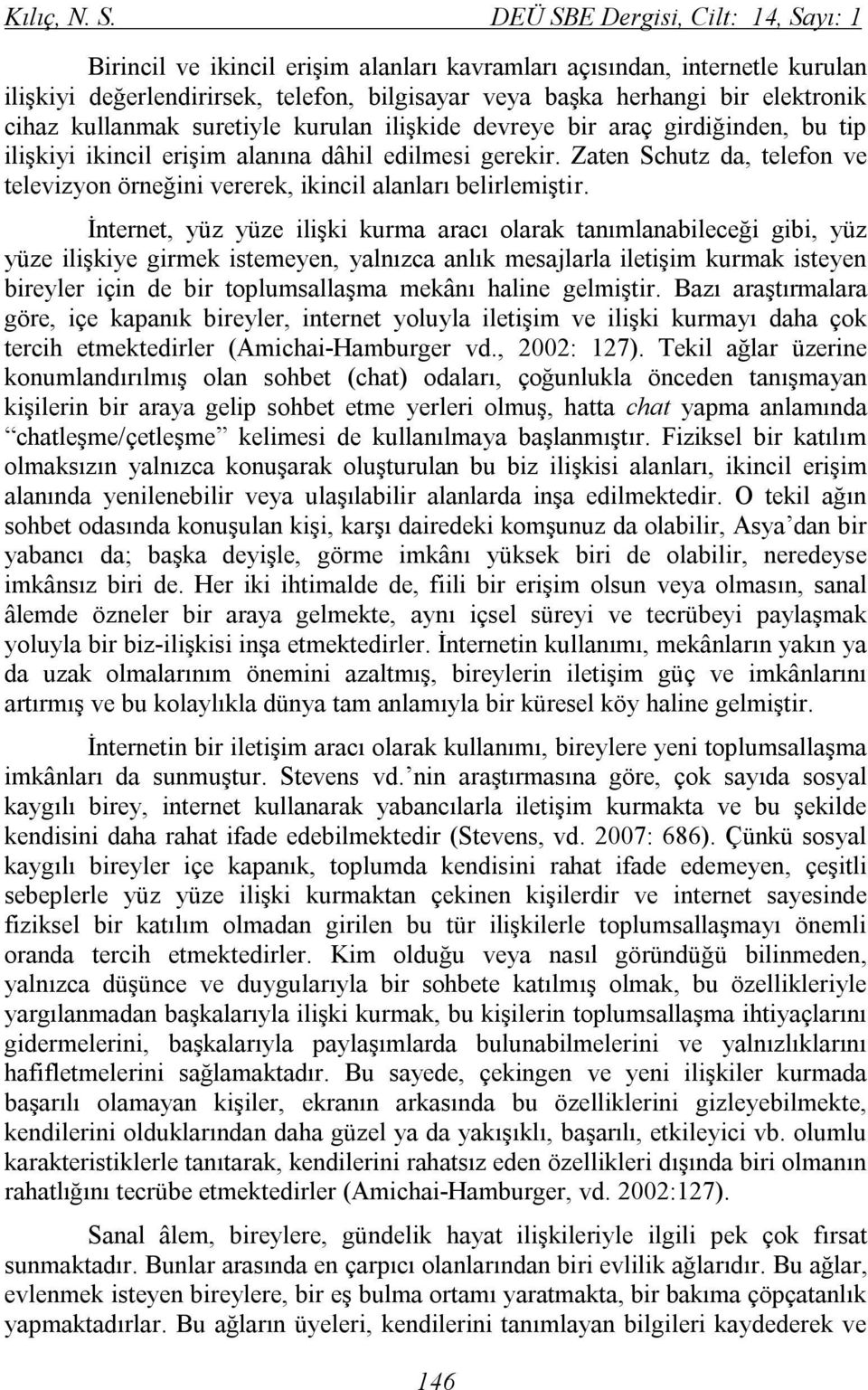 kullanmak suretiyle kurulan ilişkide devreye bir araç girdiğinden, bu tip ilişkiyi ikincil erişim alanına dâhil edilmesi gerekir.