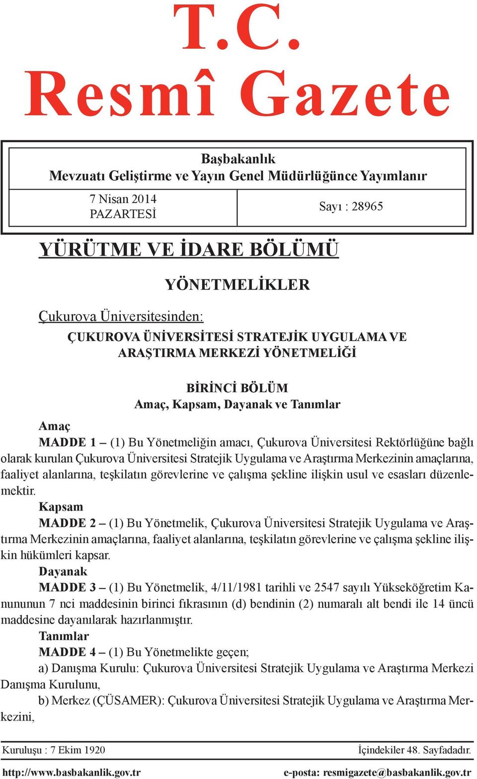 olarak kurulan Çukurova Üniversitesi Stratejik Uygulama ve Araştırma Merkezinin amaçlarına, faaliyet alanlarına, teşkilatın görevlerine ve çalışma şekline ilişkin usul ve esasları düzenlemektir.