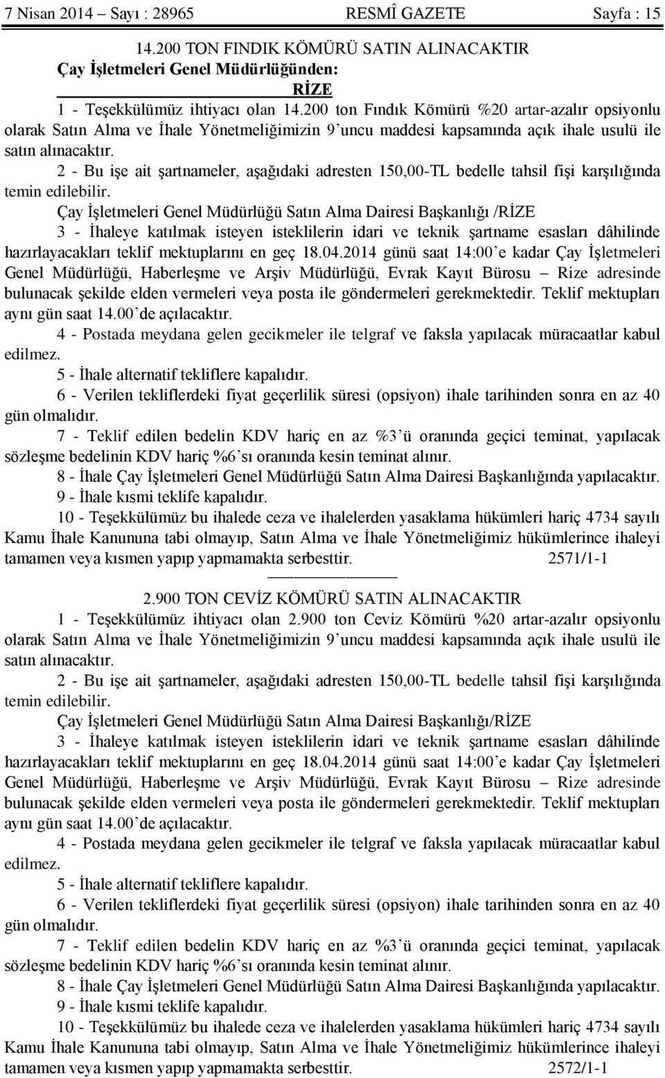 2 - Bu işe ait şartnameler, aşağıdaki adresten 150,00-TL bedelle tahsil fişi karşılığında temin edilebilir.