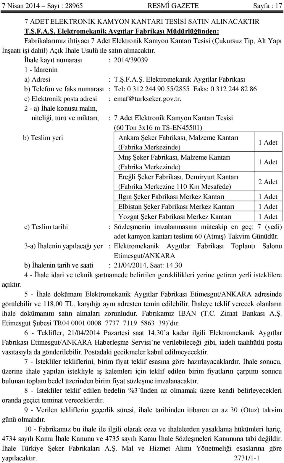 Elektromekanik Aygıtlar Fabrikası Müdürlüğünden: Fabrikalarımız ihtiyacı 7 Adet Elektronik Kamyon Kantarı Tesisi (Çukursuz Tip, Alt Yapı İnşaatı işi dahil) Açık İhale Usulü ile satın alınacaktır.