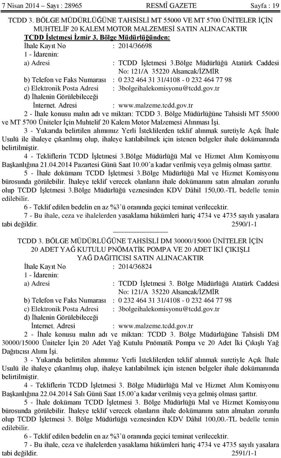 Bölge Müdürlüğü Atatürk Caddesi No: 121/A 35220 Alsancak/İZMİR b) Telefon ve Faks Numarası : 0 232 464 31 31/4108-0 232 464 77 98 c) Elektronik Posta Adresi : 3bolgeihalekomisyonu@tcdd.gov.