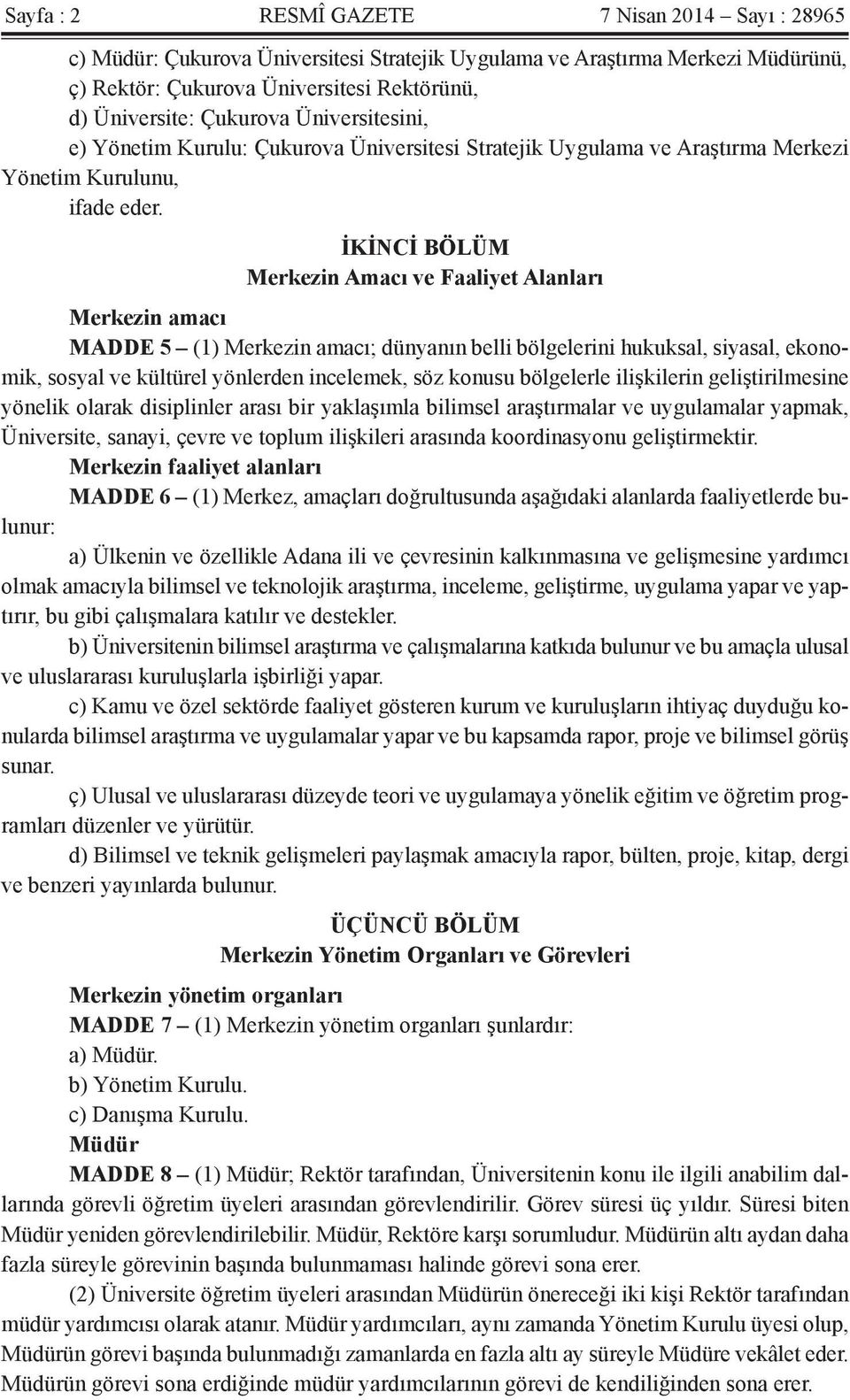 İKİNCİ BÖLÜM Merkezin Amacı ve Faaliyet Alanları Merkezin amacı MADDE 5 (1) Merkezin amacı; dünyanın belli bölgelerini hukuksal, siyasal, ekonomik, sosyal ve kültürel yönlerden incelemek, söz konusu