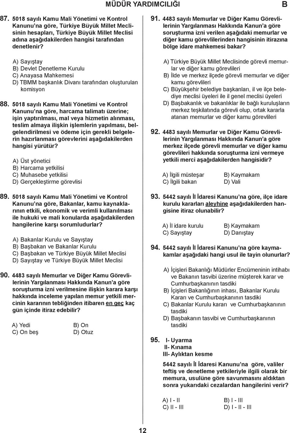 5018 sayılı Kamu Mali Yönetimi ve Kontrol Kanunu na göre, harcama talimatı üzerine; işin yaptırılması, mal veya hizmetin alınması, teslim almaya ilişkin işlemlerin yapılması, belgelendirilmesi ve