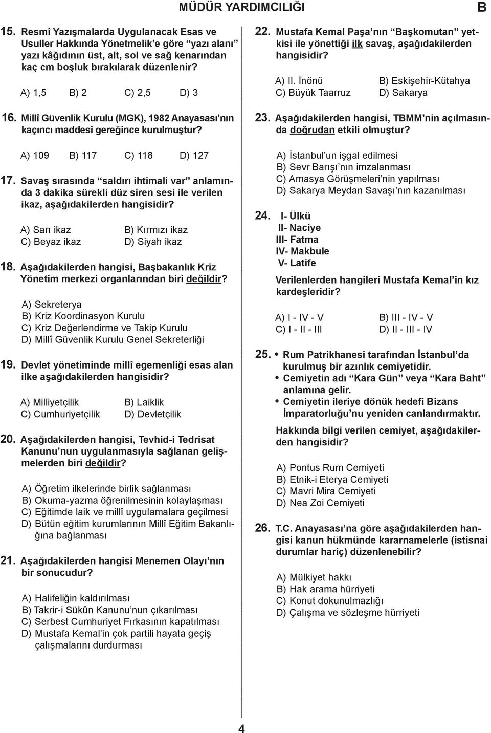 Savaş sırasında saldırı ihtimali var anlamında 3 dakika sürekli düz siren sesi ile verilen ikaz, aşağıdakilerden hangisidir? ) Sarı ikaz ) Kırmızı ikaz ) eyaz ikaz ) Siyah ikaz 18.