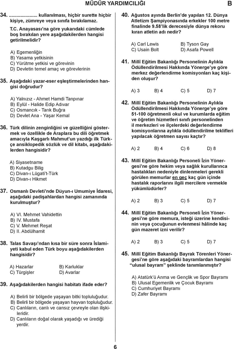 ) Yalnızız - hmet Hamdi Tanpınar ) Eylül - Halide Edip dıvar ) Osmancık - Tarık uğra ) evlet na - Yaşar Kemal 36.