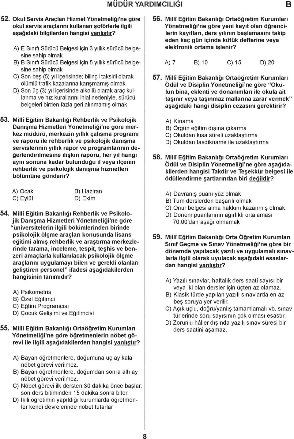 trafik kazalarına karışmamış olmak ) Son üç (3) yıl içerisinde alkollü olarak araç kullanma ve hız kurallarını ihlal nedeniyle, sürücü belgeleri birden fazla geri alınmamış olmak 53.