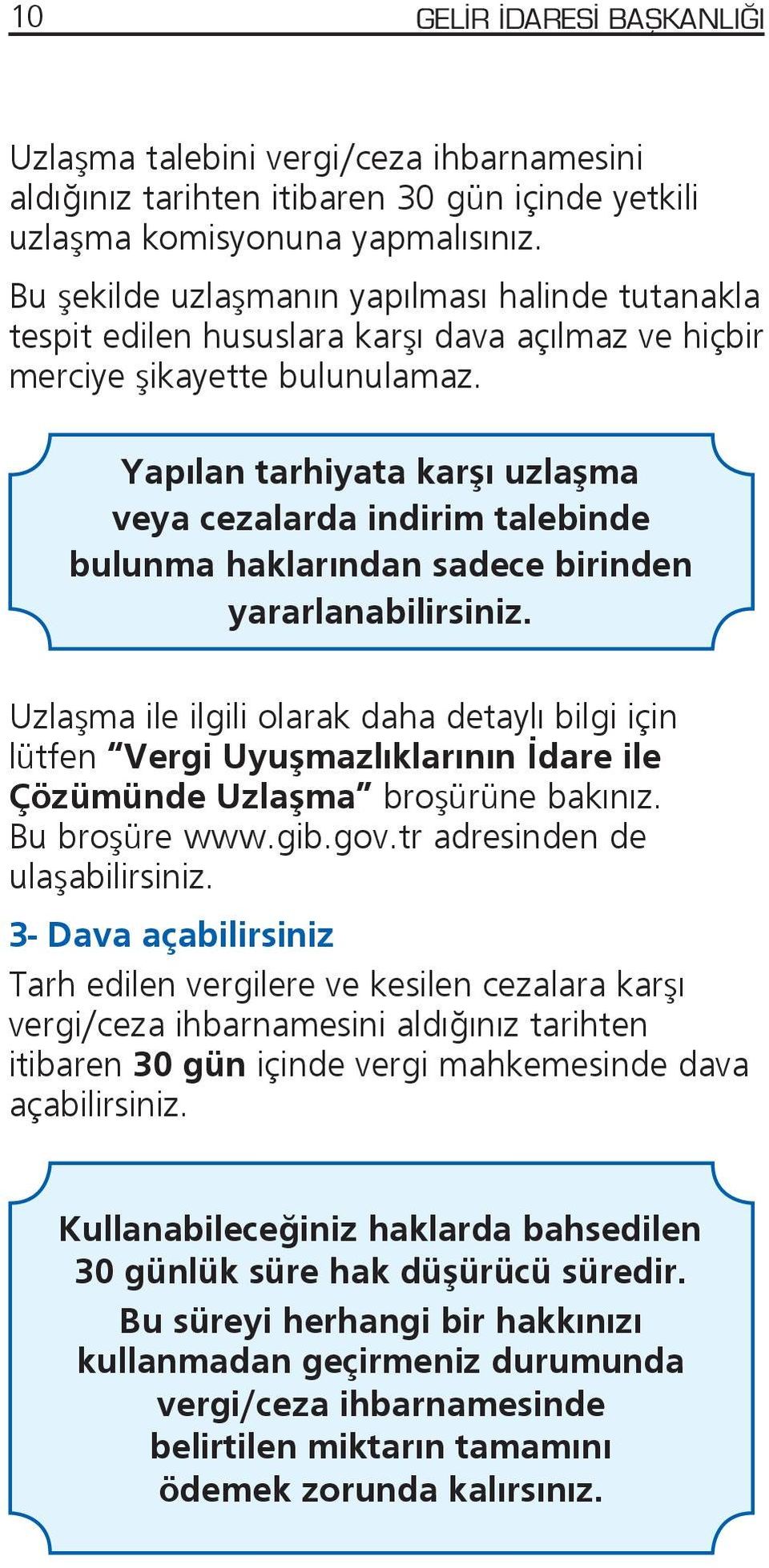 Yapılan tarhiyata karşı uzlaşma veya cezalarda indirim talebinde bulunma haklarından sadece birinden yararlanabilirsiniz.