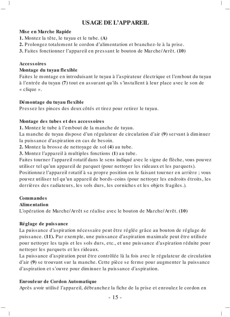 (10) Accessoires Montage du tuyau flexible Faites le montage en introduisant le tuyau à l aspirateur électrique et l embout du tuyau à l entrée du tuyau (7) tout en assurant qu ils s installent à