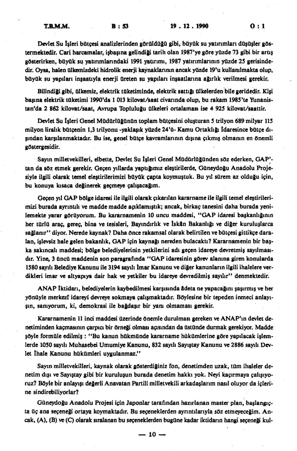 Oysa, halen ülkemizdeki hidrolik enerji kaynaklarının ancak yüzde 19'u kullanılmakta olup, büyük su yapıları inşaatıyla enerji üreten su yapıları inşaatlarına ağırlık verilmesi gerekir.