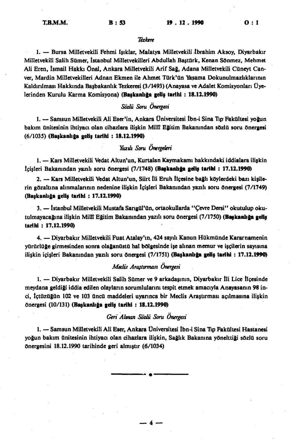 Ankara Milletvekili Arif Sağ, Adana Milletvekili Cüneyt Canver, Mardin Milletvekilleri Adnan Ekmen ile Ahmet Türk'ün Yasama Dokunulmazlıklarının Kaldırılması Hakkında Başbakanlık Tezkeresi (3/1493)