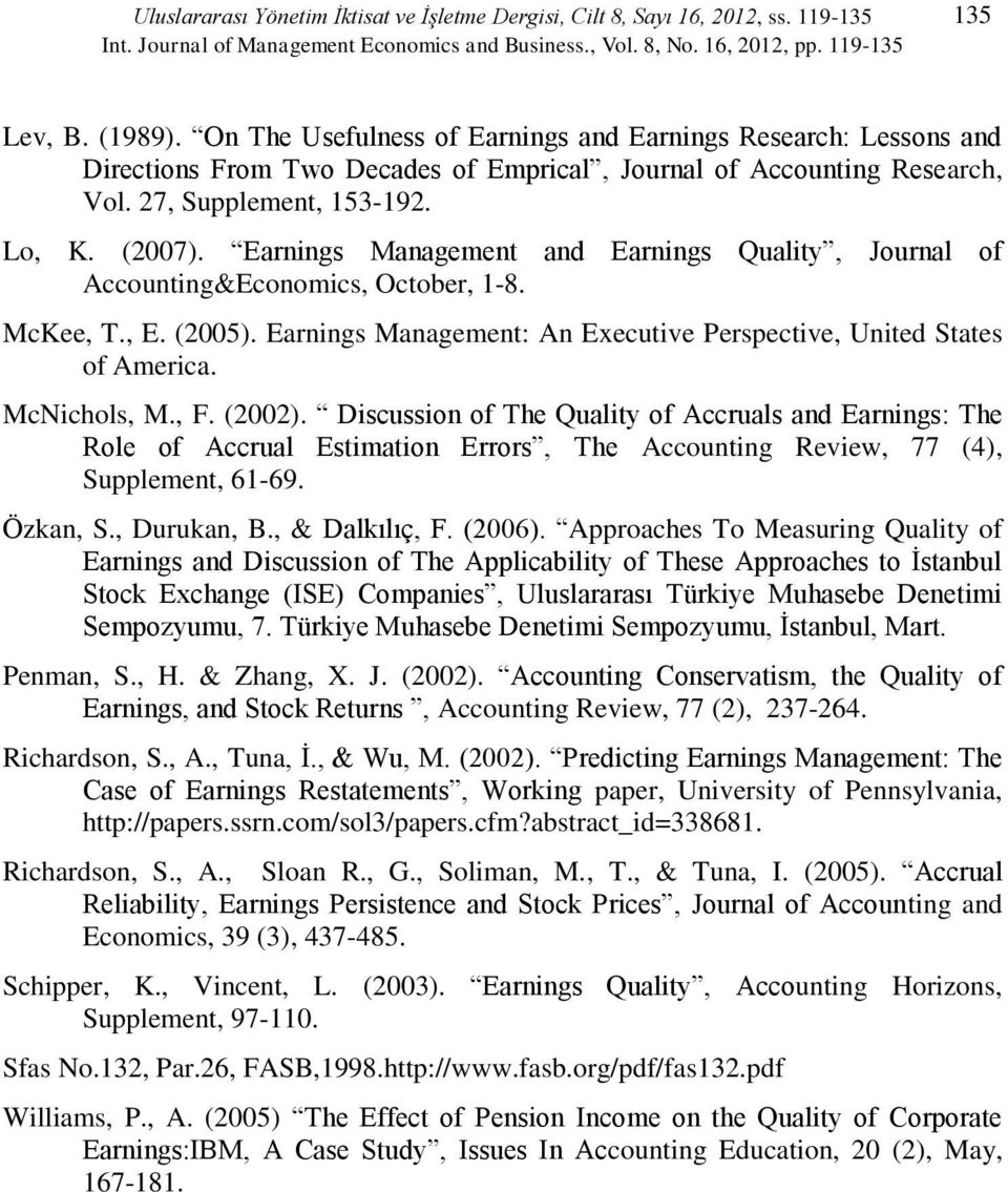Earnings Managemen and Earnings Qualiy, Journal of Accouning&Economics, Ocober, 1-8. McKee, T., E. (2005). Earnings Managemen: An Execuive Perspecive, Unied Saes of America. McNichols, M., F. (2002).