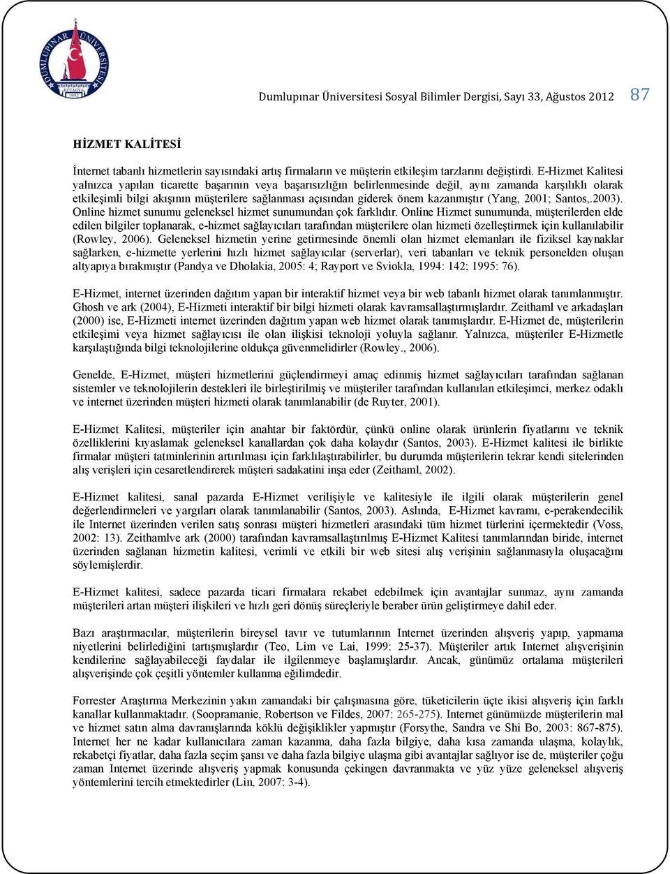 önem kazanmıştır (Yang, 2001; Santos,.2003). Online hizmet sunumu geleneksel hizmet sunumundan çok farklıdır.