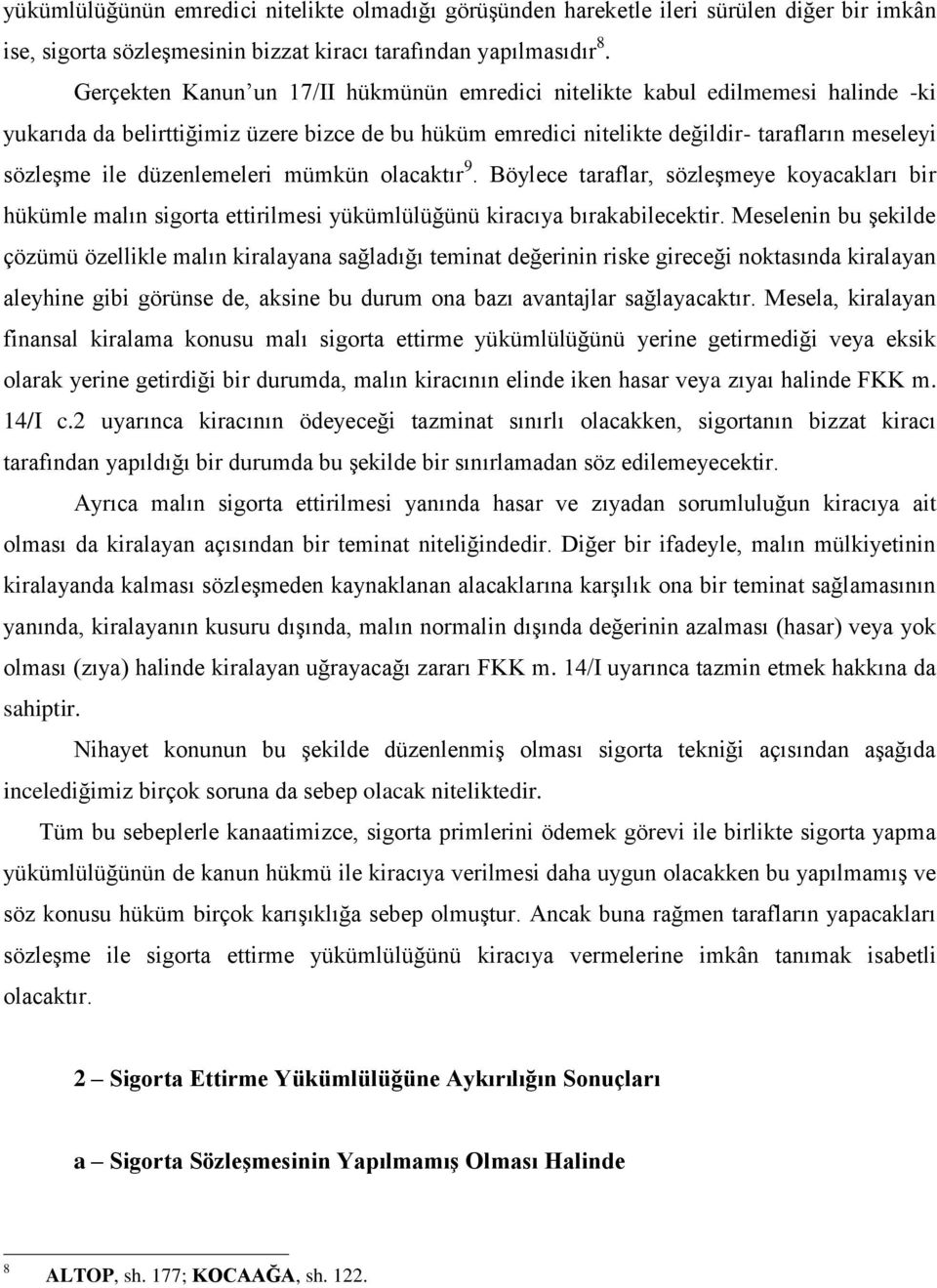 düzenlemeleri mümkün olacaktır 9. Böylece taraflar, sözleģmeye koyacakları bir hükümle malın sigorta ettirilmesi yükümlülüğünü kiracıya bırakabilecektir.